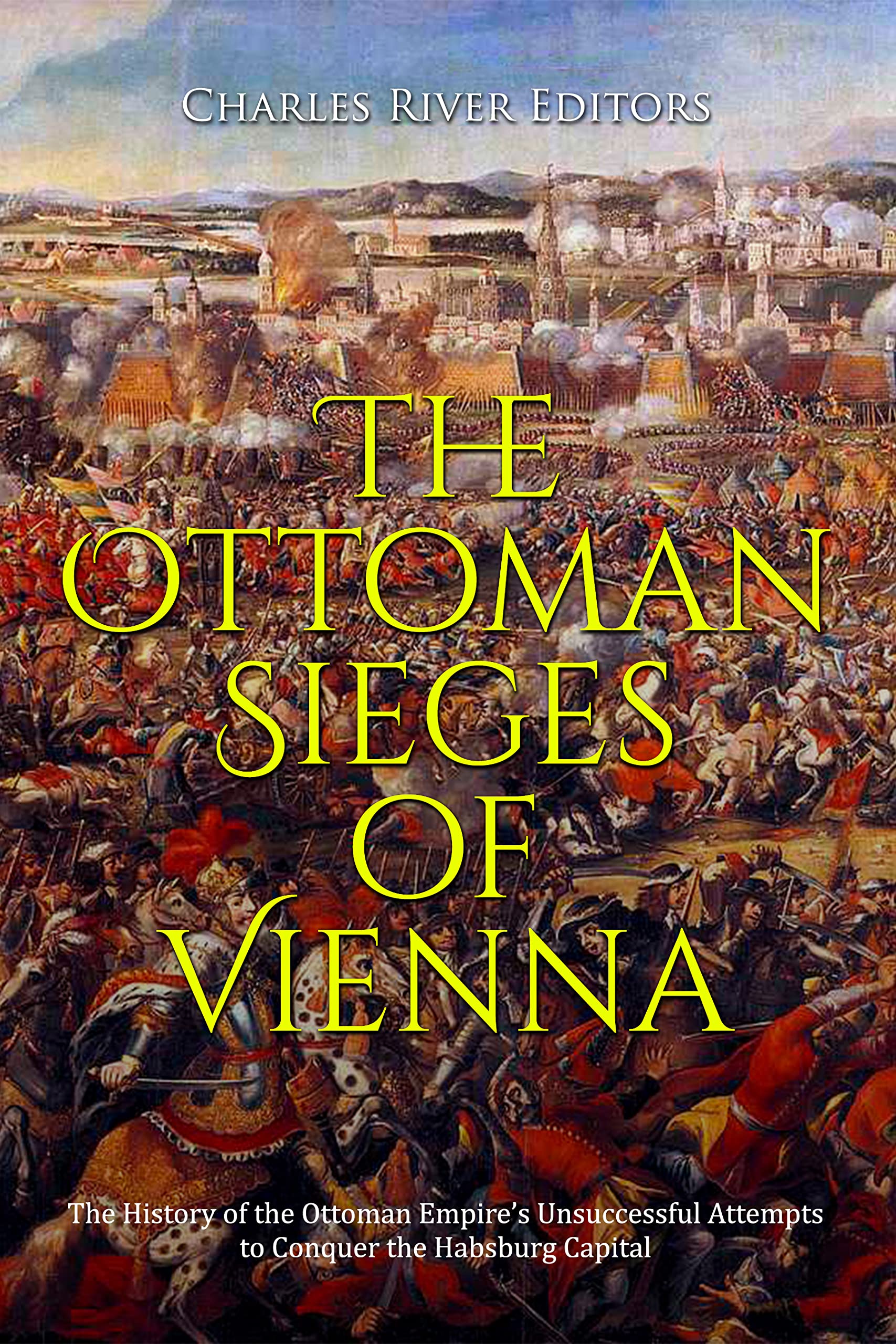 The Ottoman Sieges of Vienna The History of the Ottoman Empire’s
