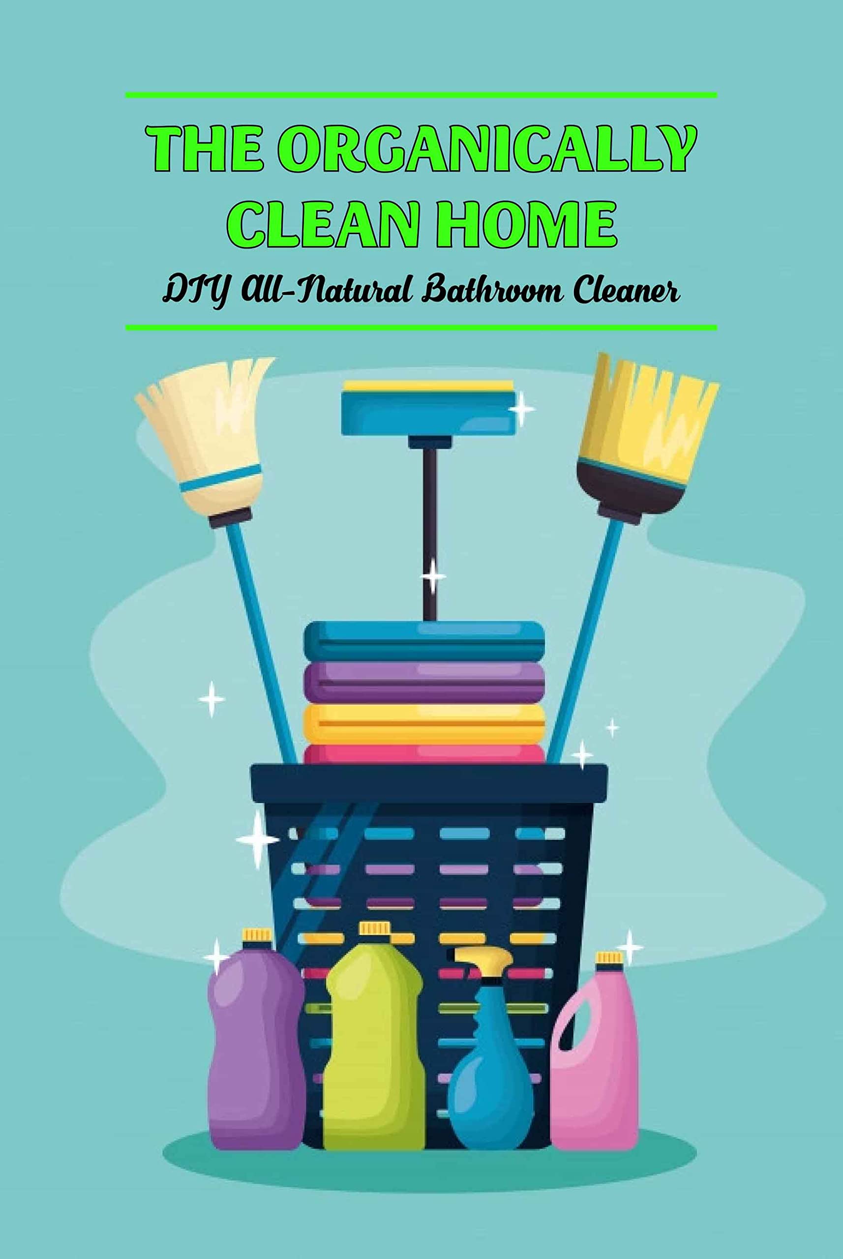 The Organically Clean Home DIY AllNatural Bathroom Cleaner DIY All