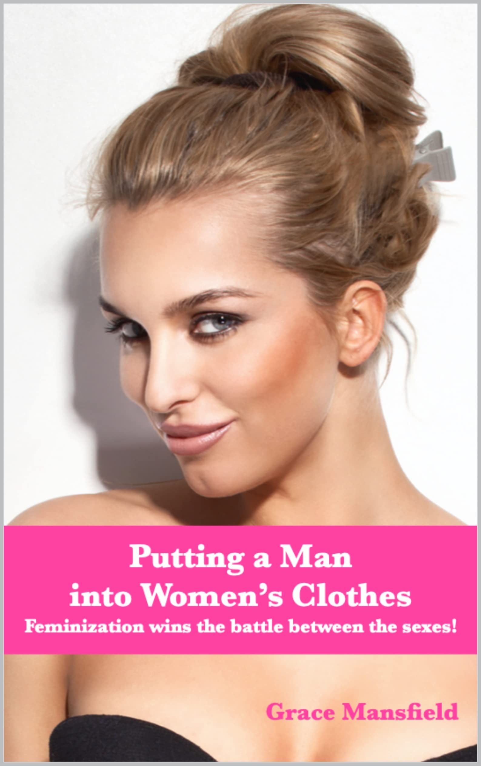 Putting a Man into Women's Clothes Feminization wins the battle