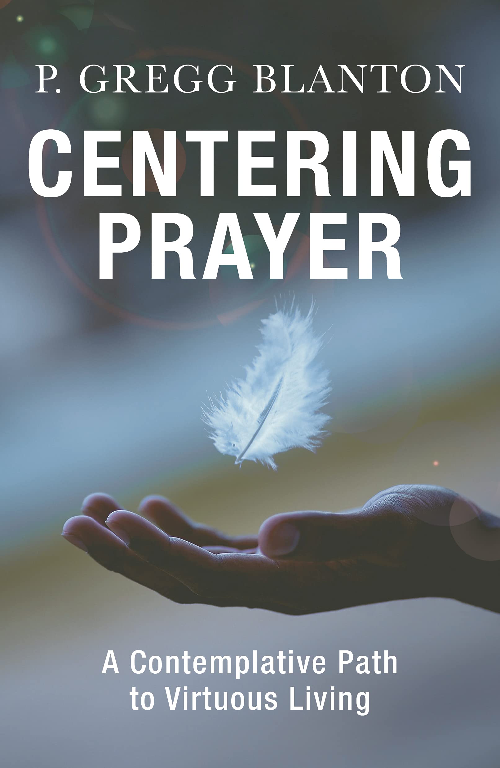 Centering Prayer A Contemplative Path to Virtuous Living by P