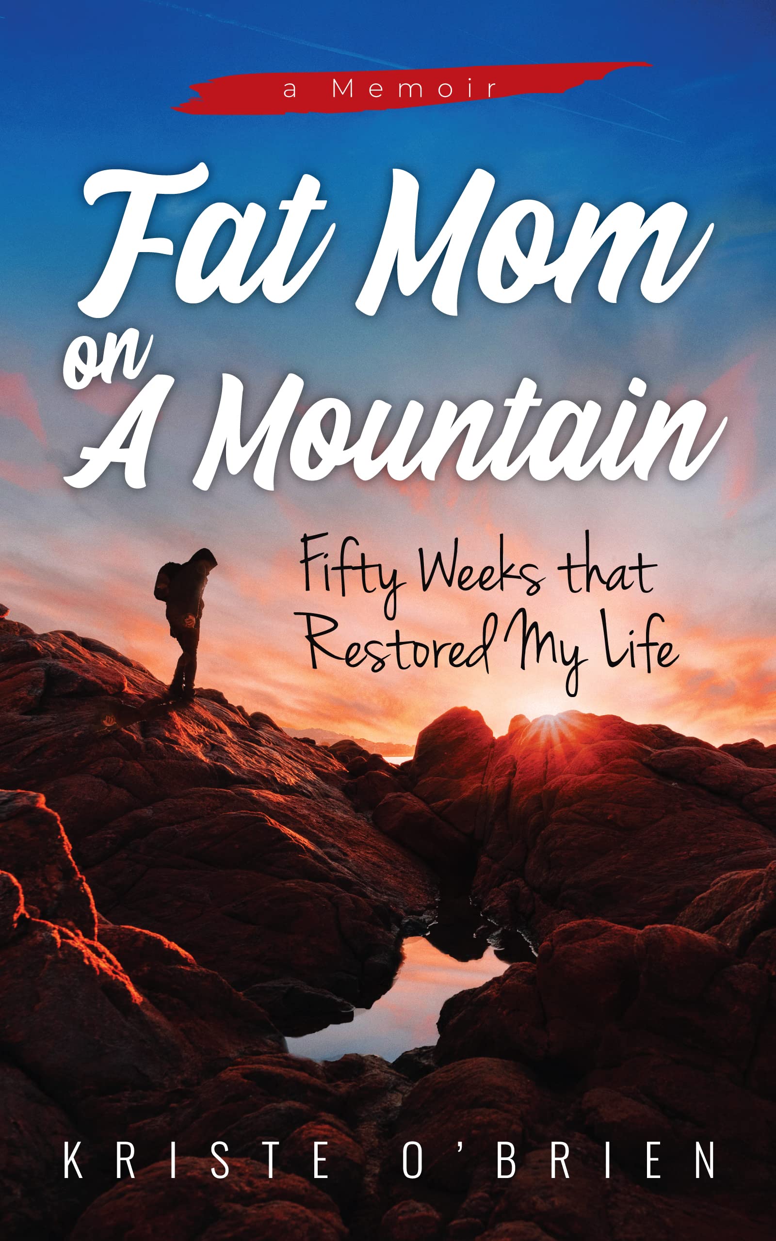 Fat Mom on a Mountain: Fifty Weeks that Restored My Life