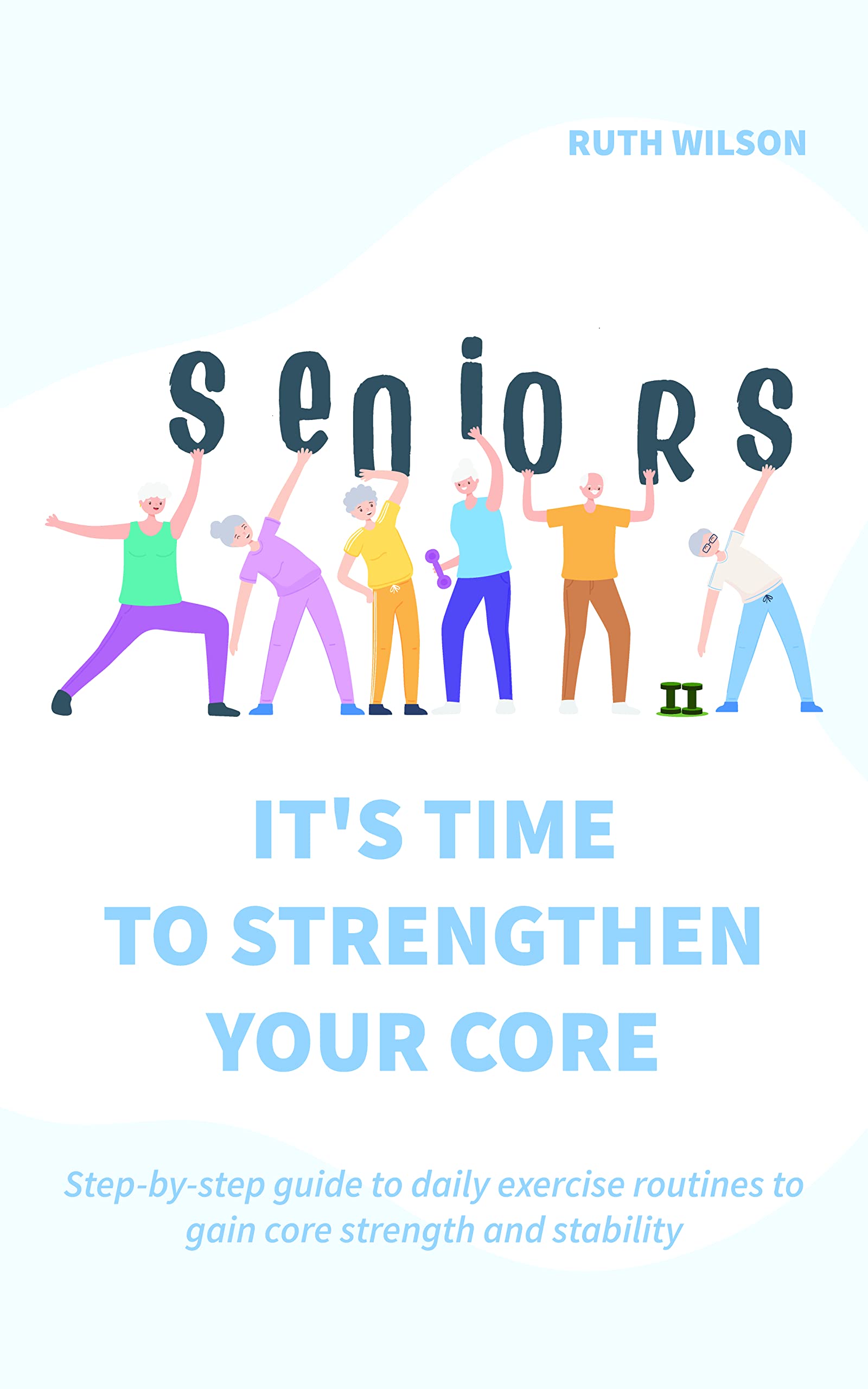 Seniors, It's Time to Strengthen Your Core StepByStep Guide to Daily