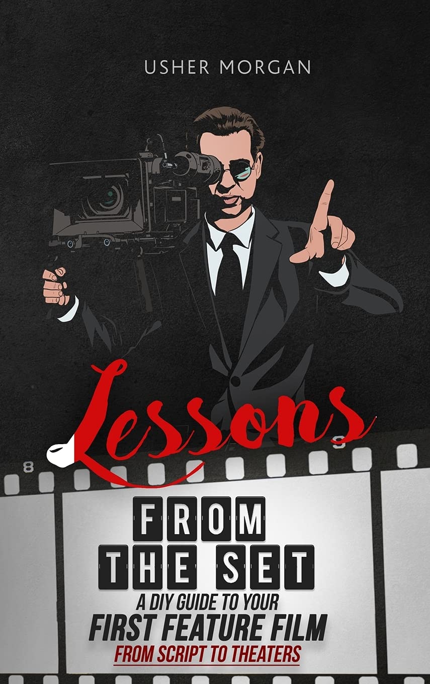 Lessons from the Set: A DIY Filmmaking Guide to Your First Feature Film ...