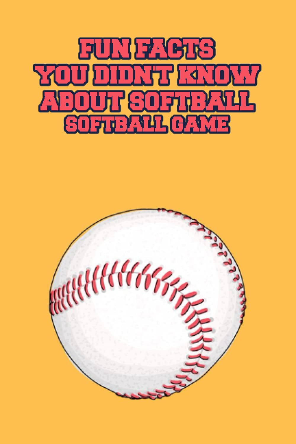 Fun Facts You Didn't Know About Softball Softball Game Softball Book