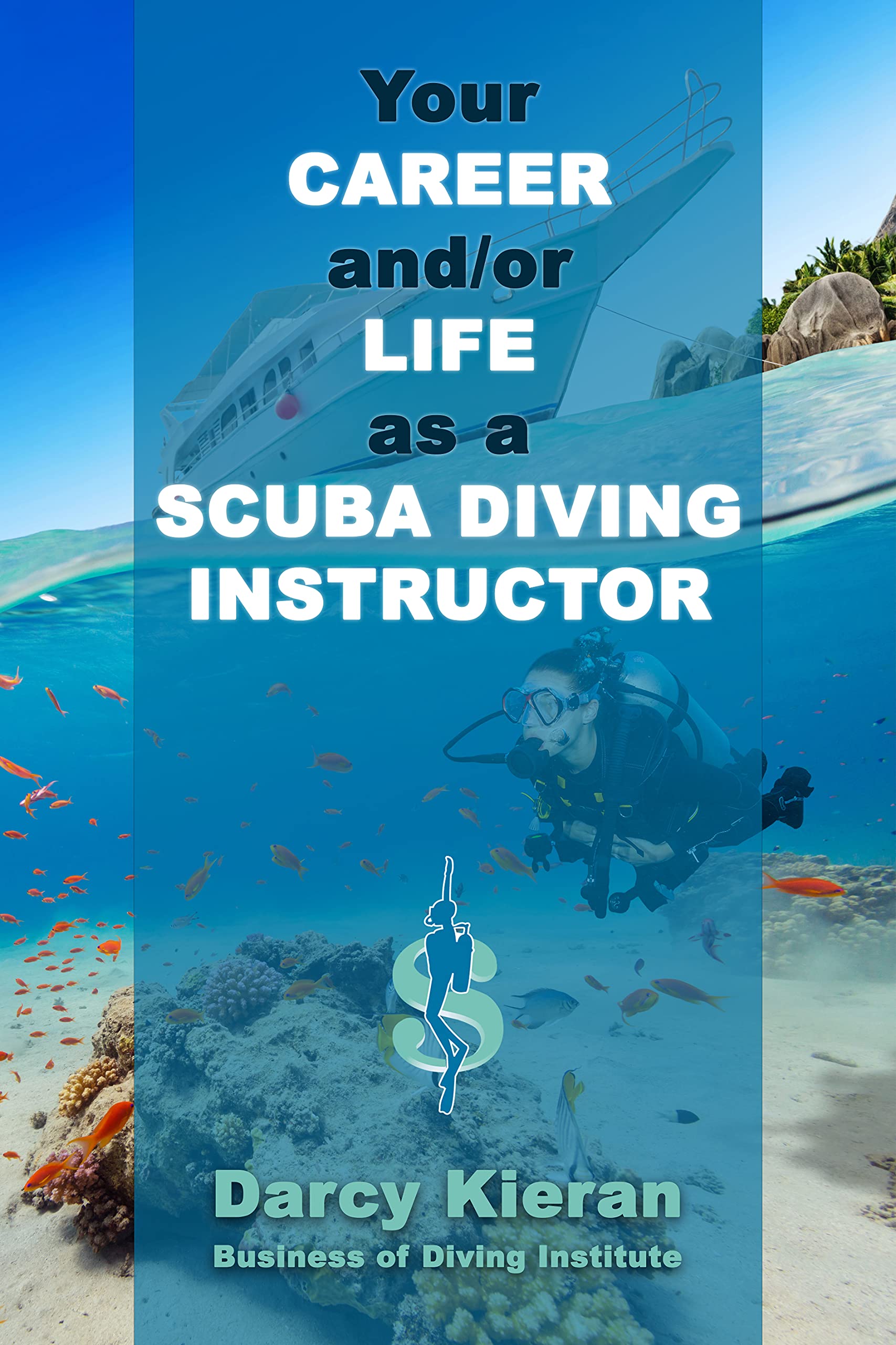 Your Career and/or Life as a Scuba Diving Instructor How to make a