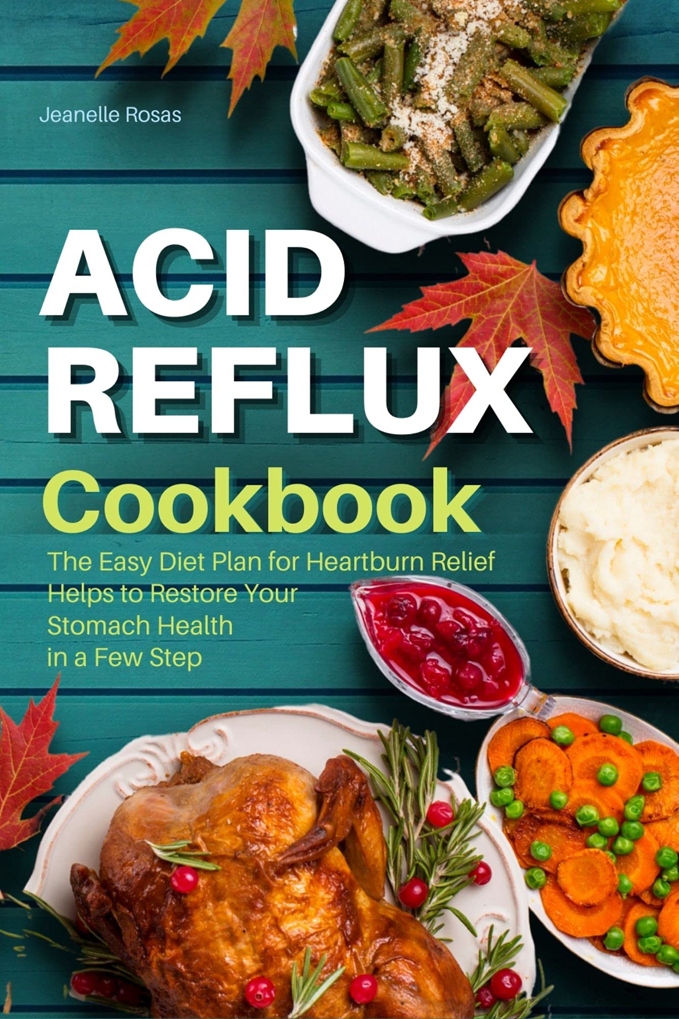 ACID REFLUX COOKBOOK THE EASY DIET PLAN FOR HEARTBURN RELIEF HELPS TO