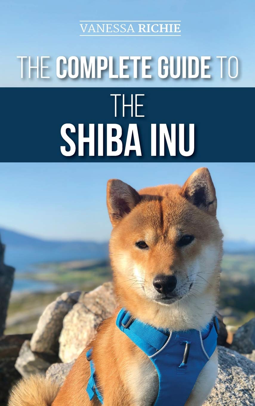 The Complete Guide to the Shiba Inu Selecting, Preparing for, Training