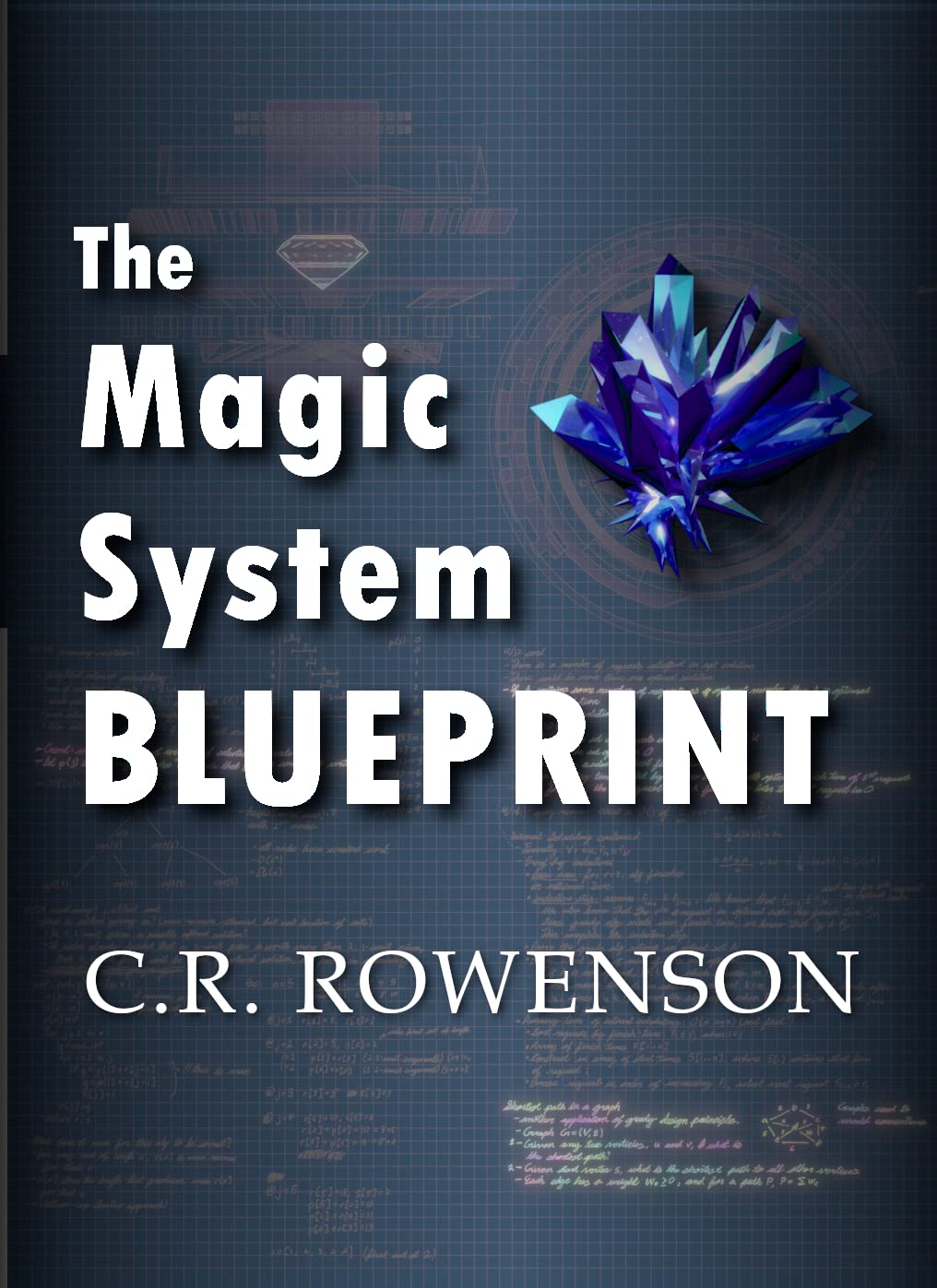 The Magic System Blueprint: A Fiction Writer's Guide to Building Magic Systems