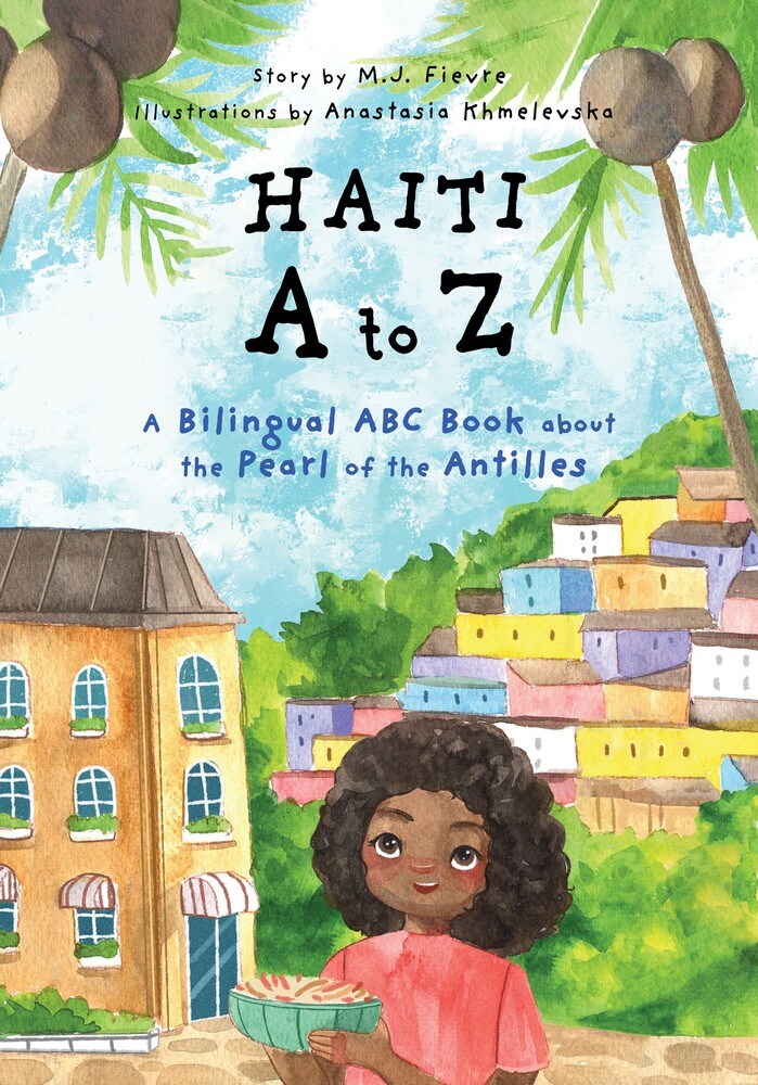 Haiti A to Z: A Bilingual ABC Book About the Pearl of the Antilles by M