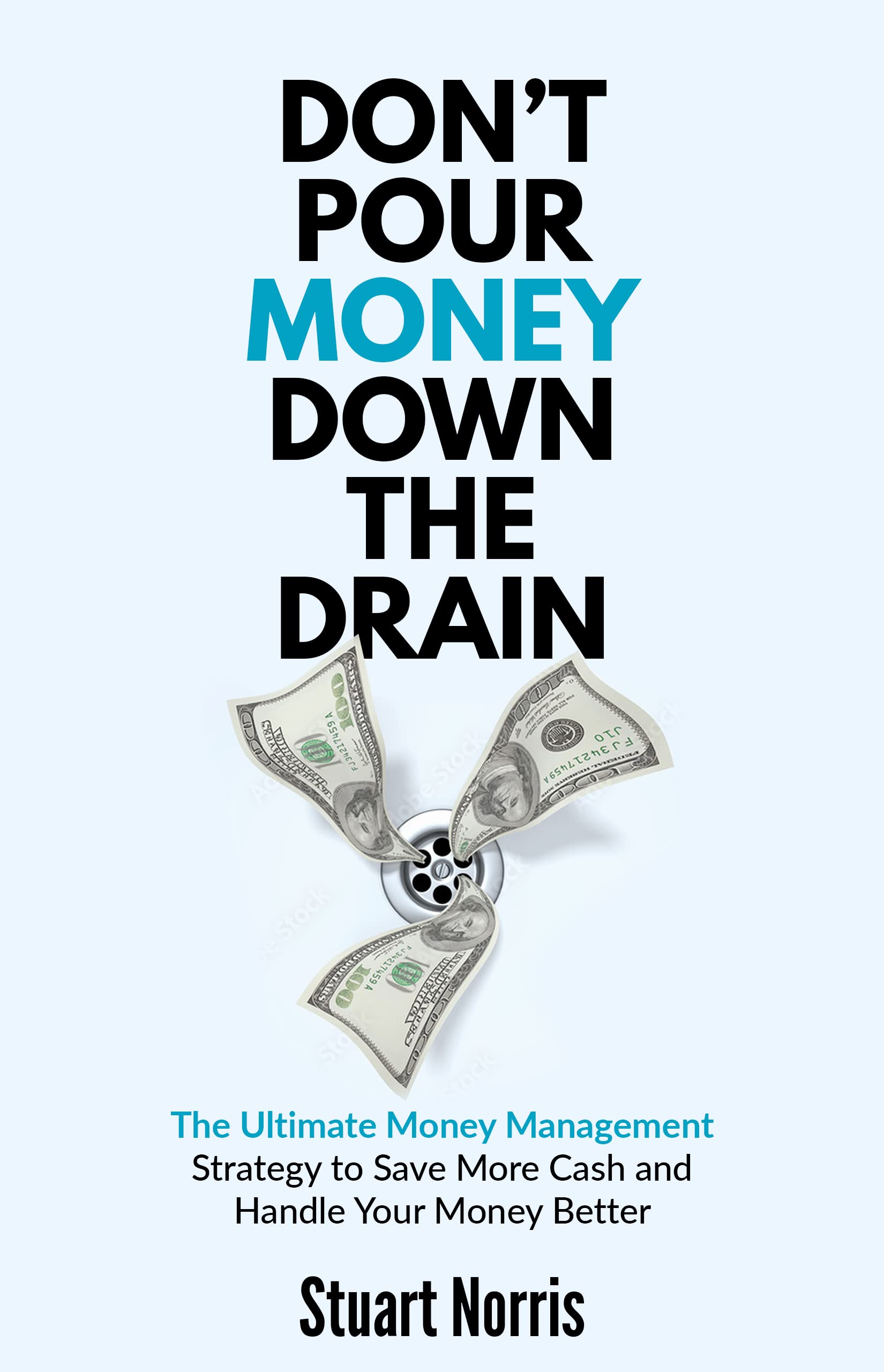 Don’t Pour Money Down The Drain The Ultimate Money Management Strategy