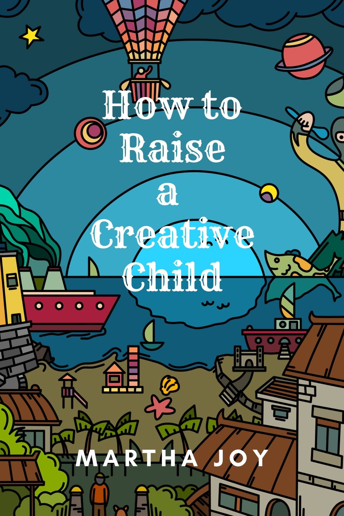 How to Raise a Creative Child: Tips To Help Kids Tap into Their ...
