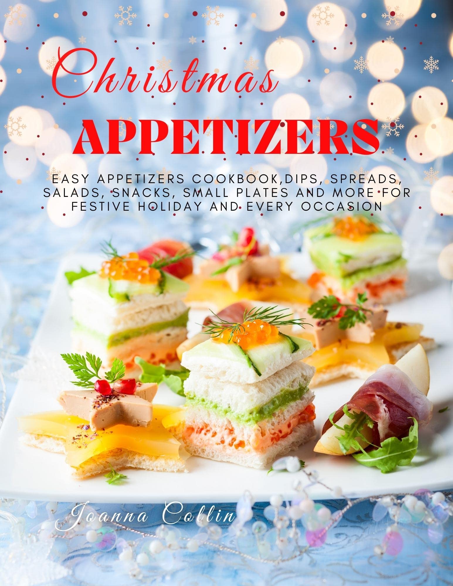 Christmas Appetizers Easy Appetizers Cookbook, Dips, Spreads, Salads