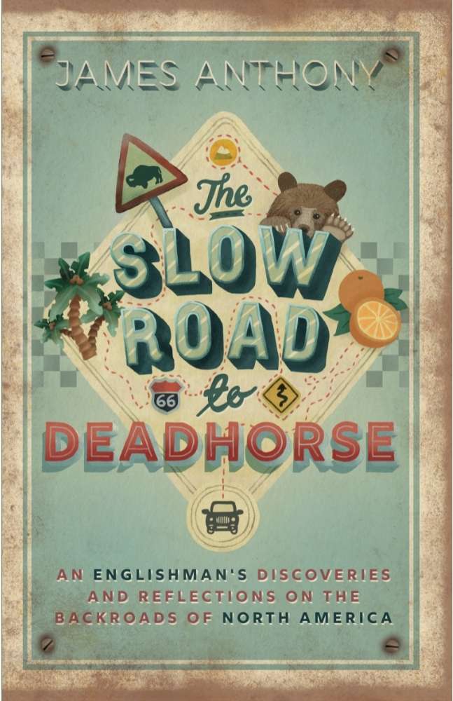 The Slow Road to Deadhorse: An Englishman's Discoveries and Reflections on the Backroads of North America