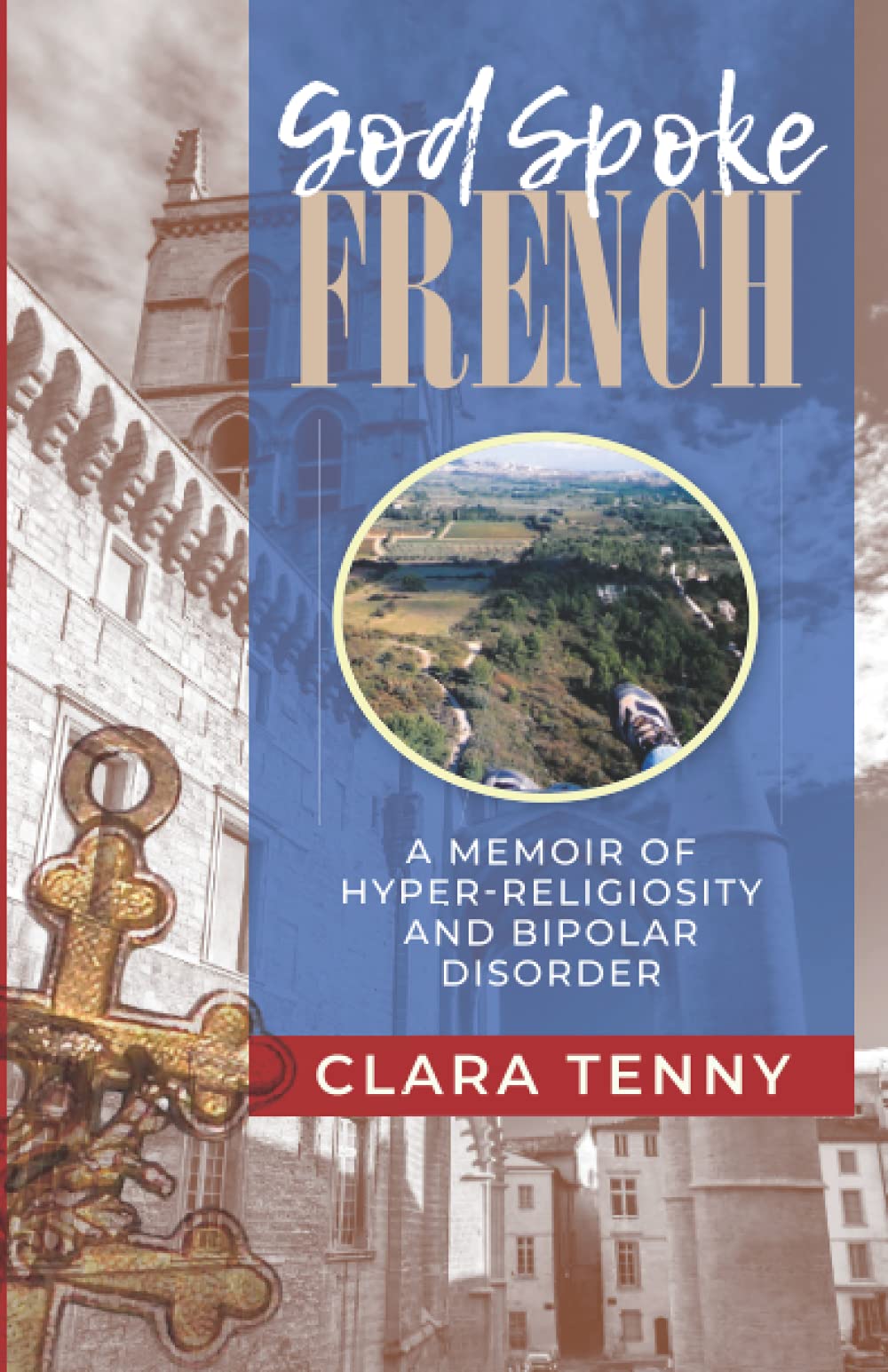 God Spoke French: A Memoir of Hyper-Religiosity and Bipolar Disorder by ...