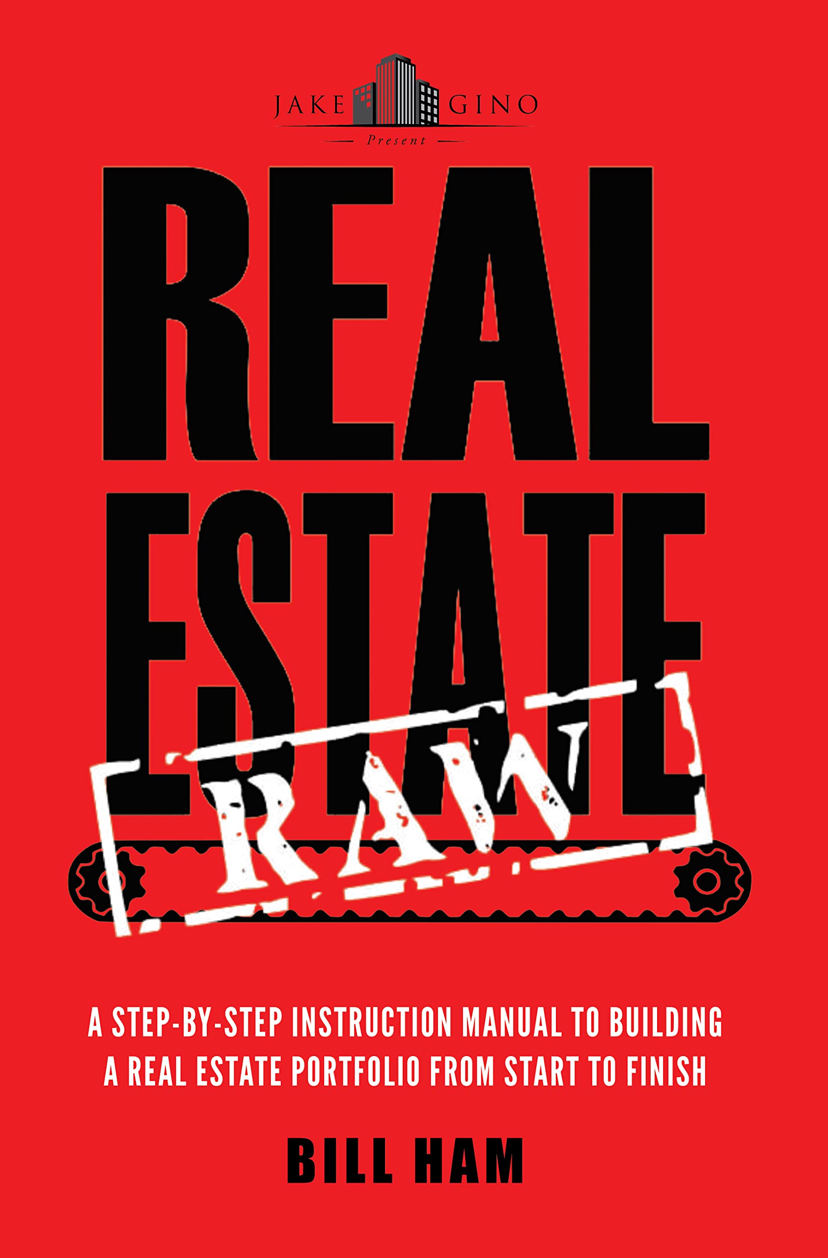 Real Estate Raw: A step-by-step instruction manual to building a real estate portfolio from start to finish