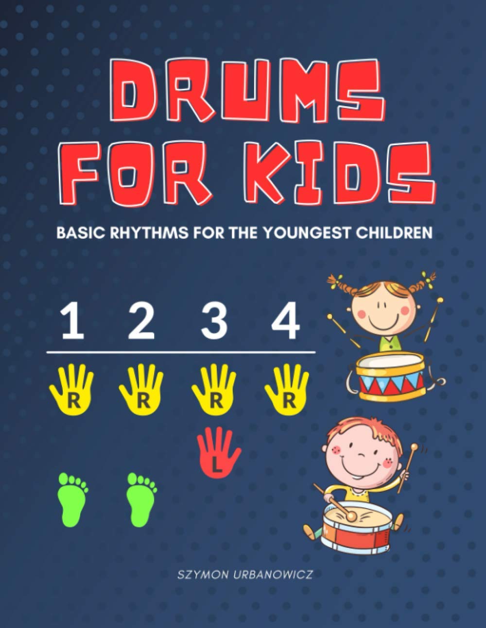 Drums for Kids Basic Rhythms for the Youngest Children Learning to Play without Notes! The