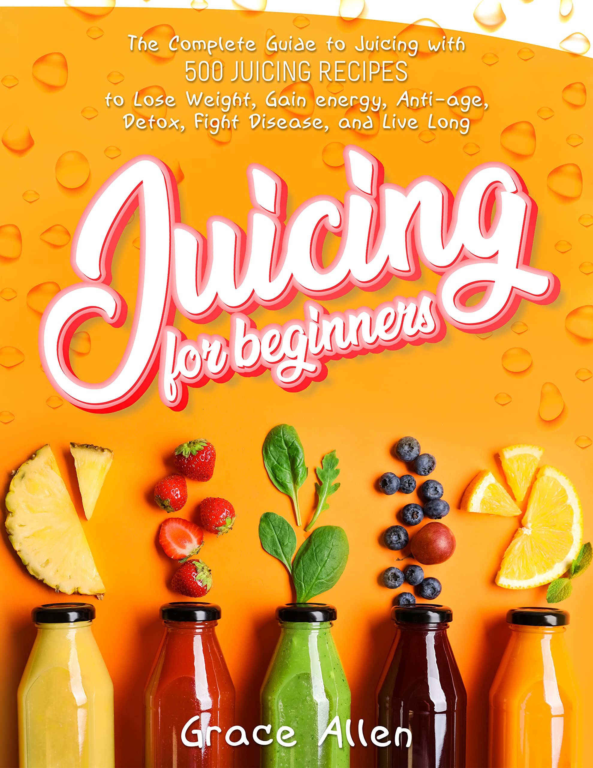 Juicing for Beginners Start Now to Try Wholesome Juicing to Get in