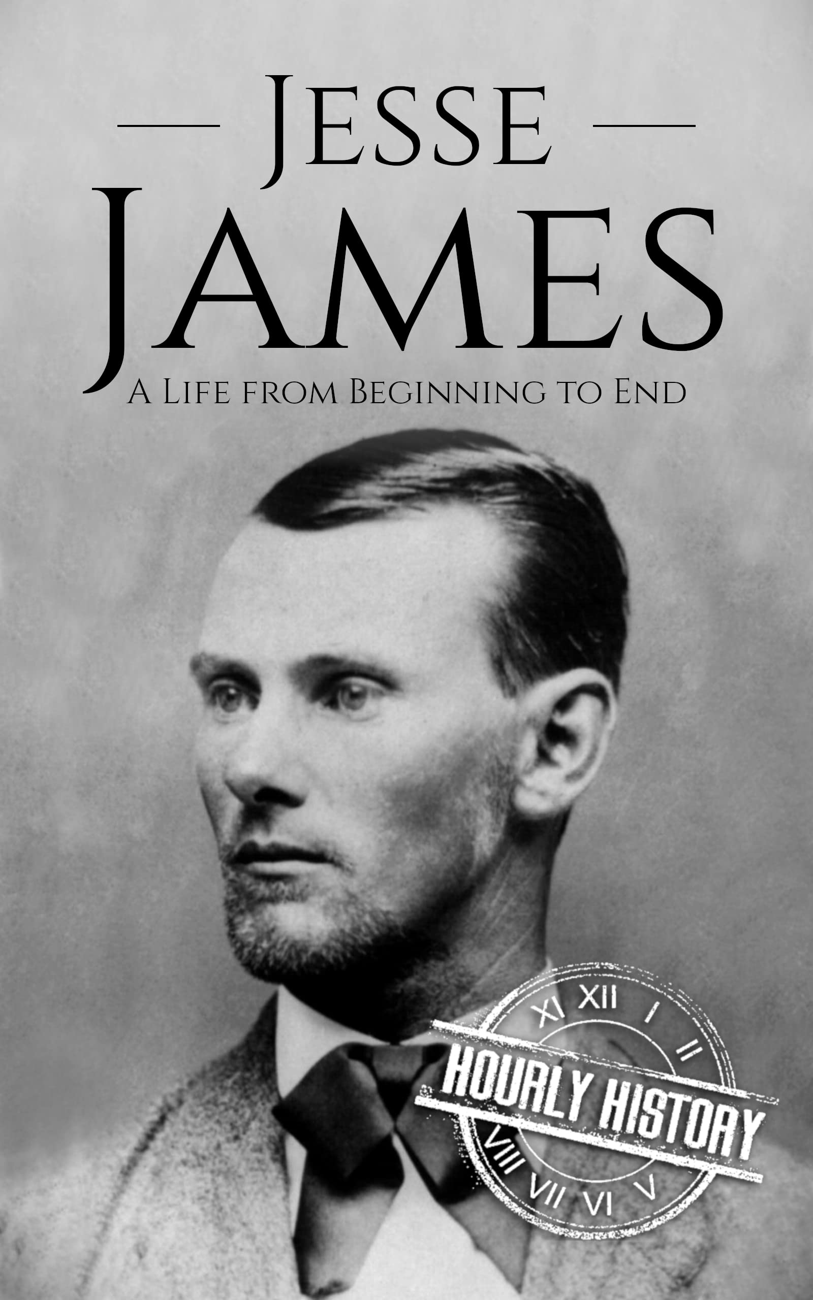 Jesse James: A Life from Beginning to End