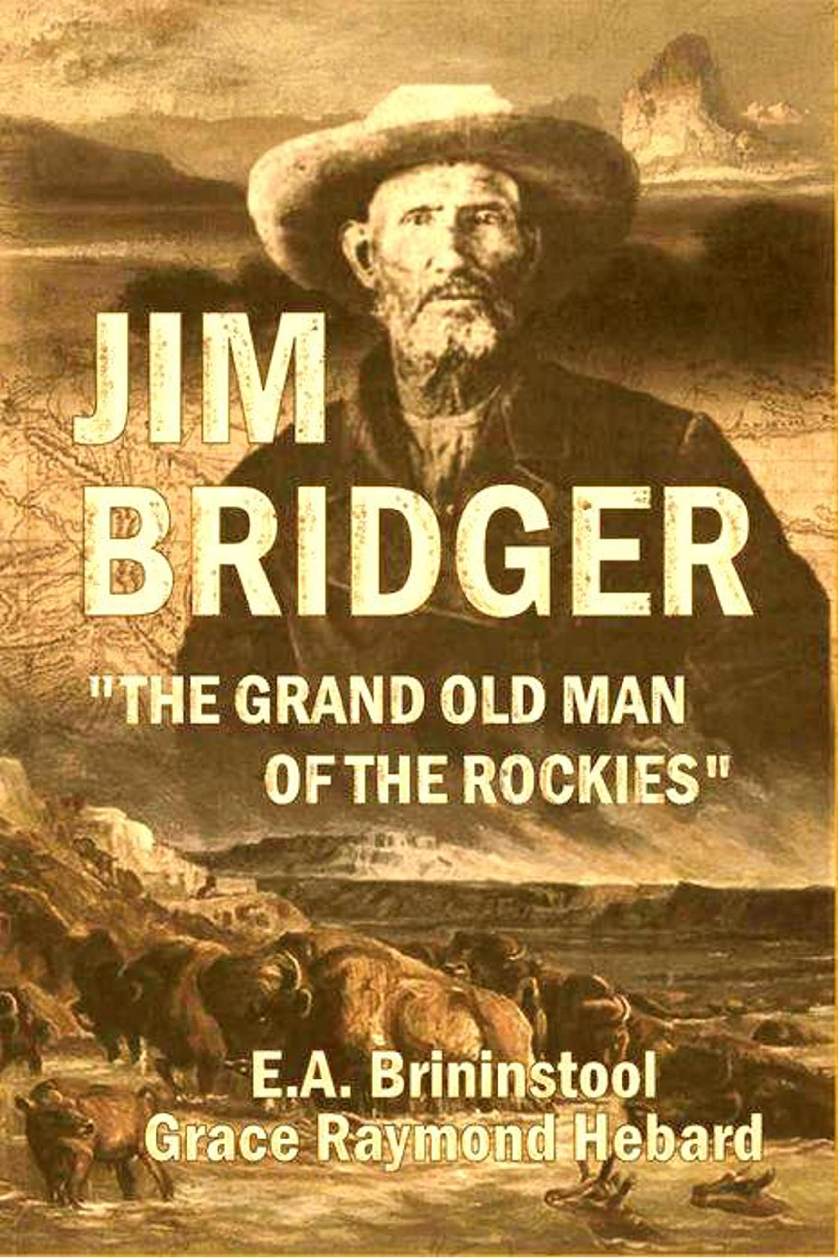 Jim Bridger "The Grand Old Man of the Rockies" by Grace Raymond Hebard