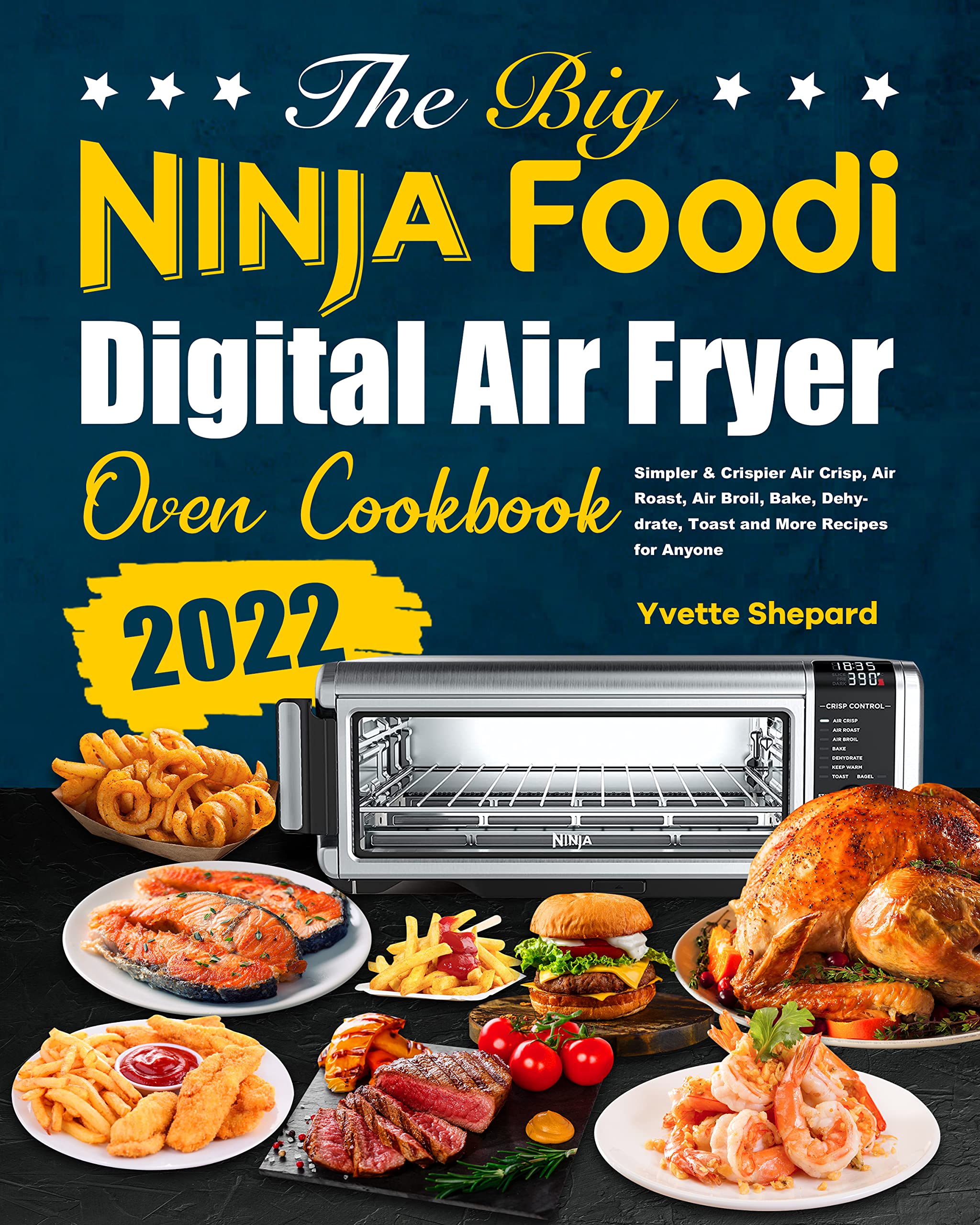 The Big Ninja Foodi Digital Air Fryer Oven Cookbook Simpler & Crispier