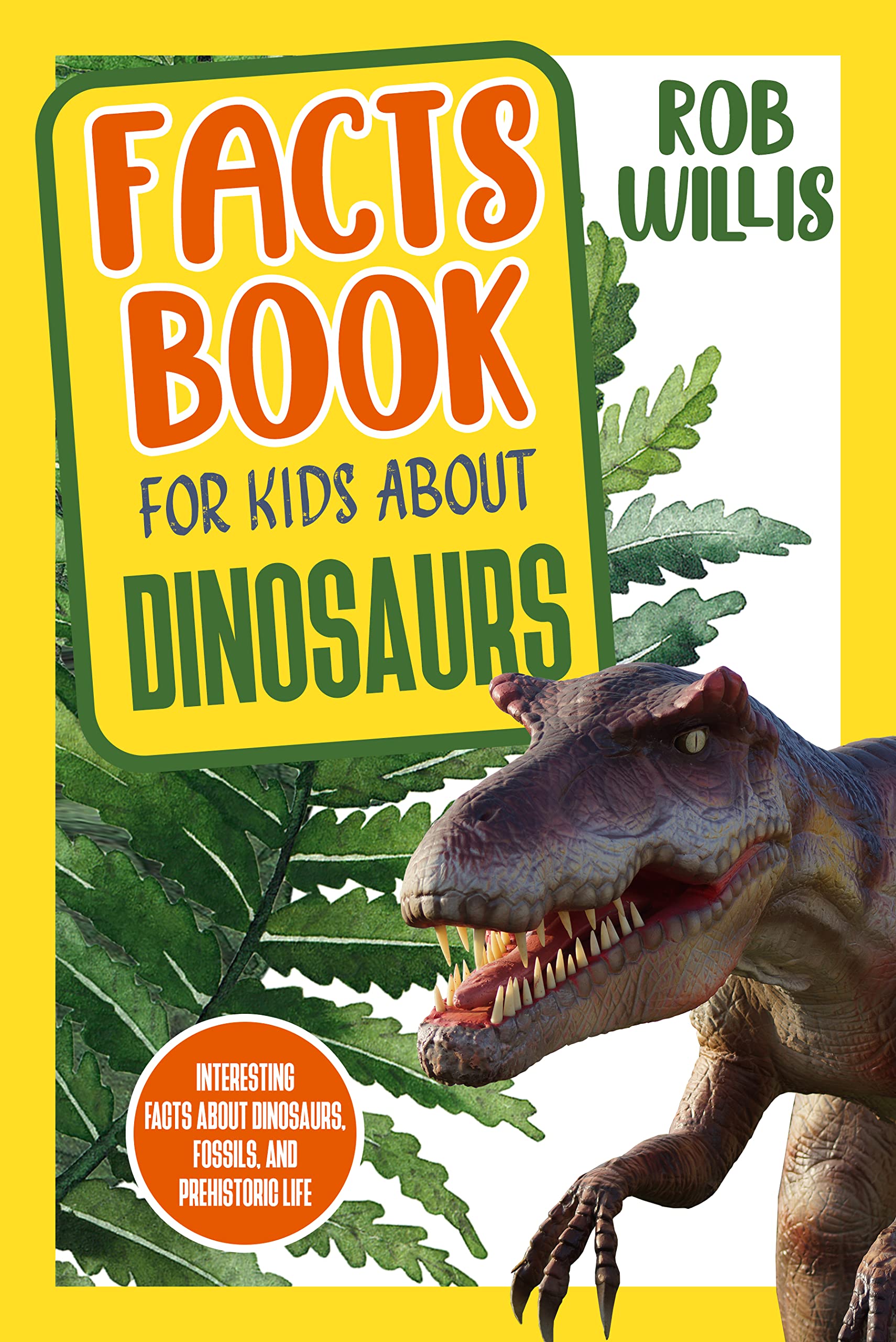 Facts Book for Kids about Dinosaurs Interesting Facts About Dinosaurs, Fossils, and Prehistoric