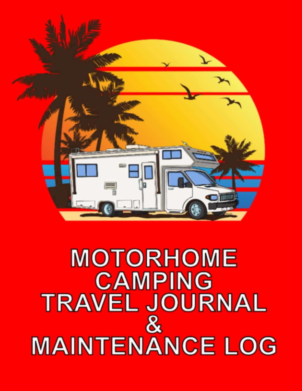 MOTORHOME CAMPING TRAVEL JOURNAL & MAINTENANCE LOG The Perfect CLASS