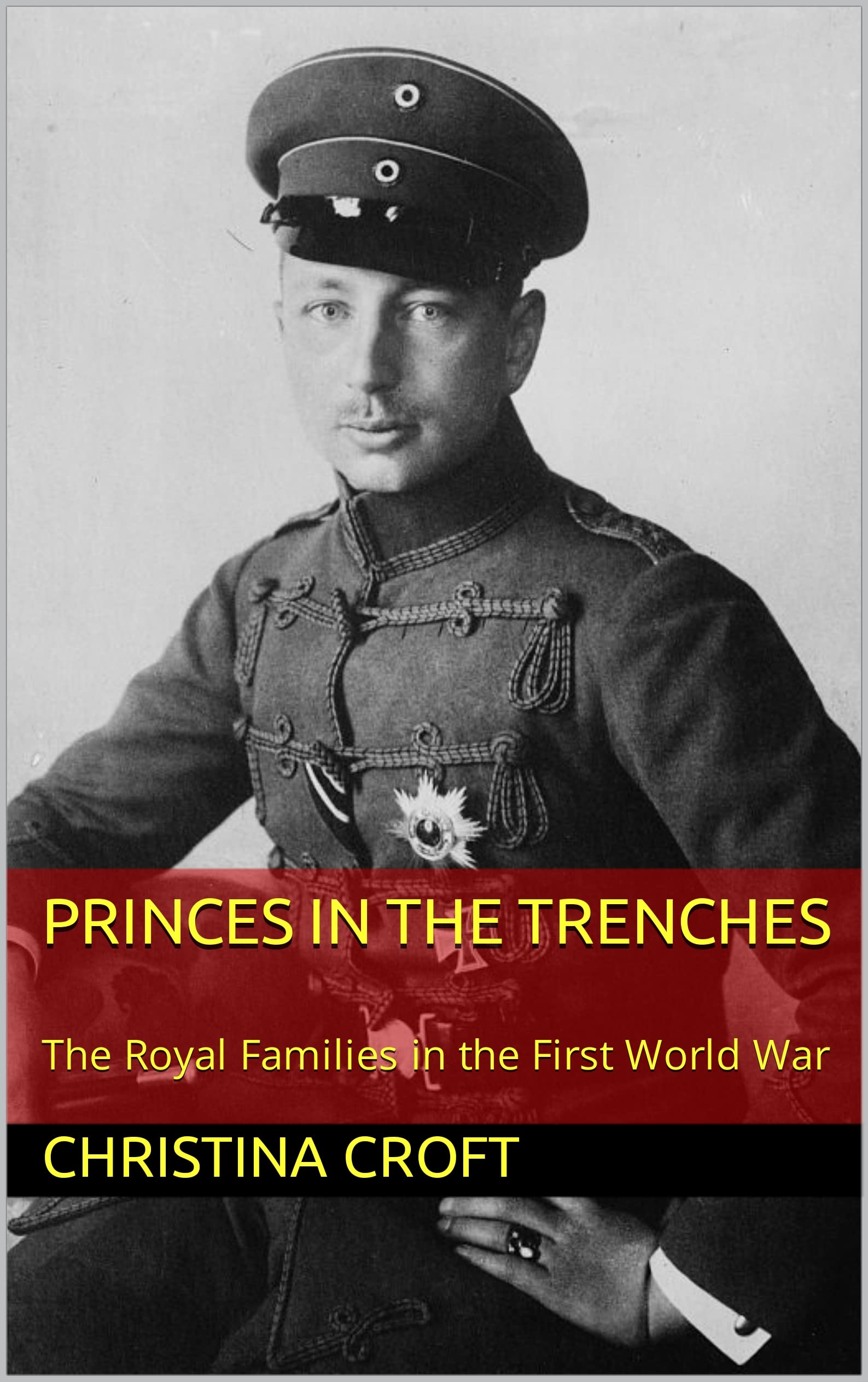 Princes in the Trenches: The Royal Families in the First World War