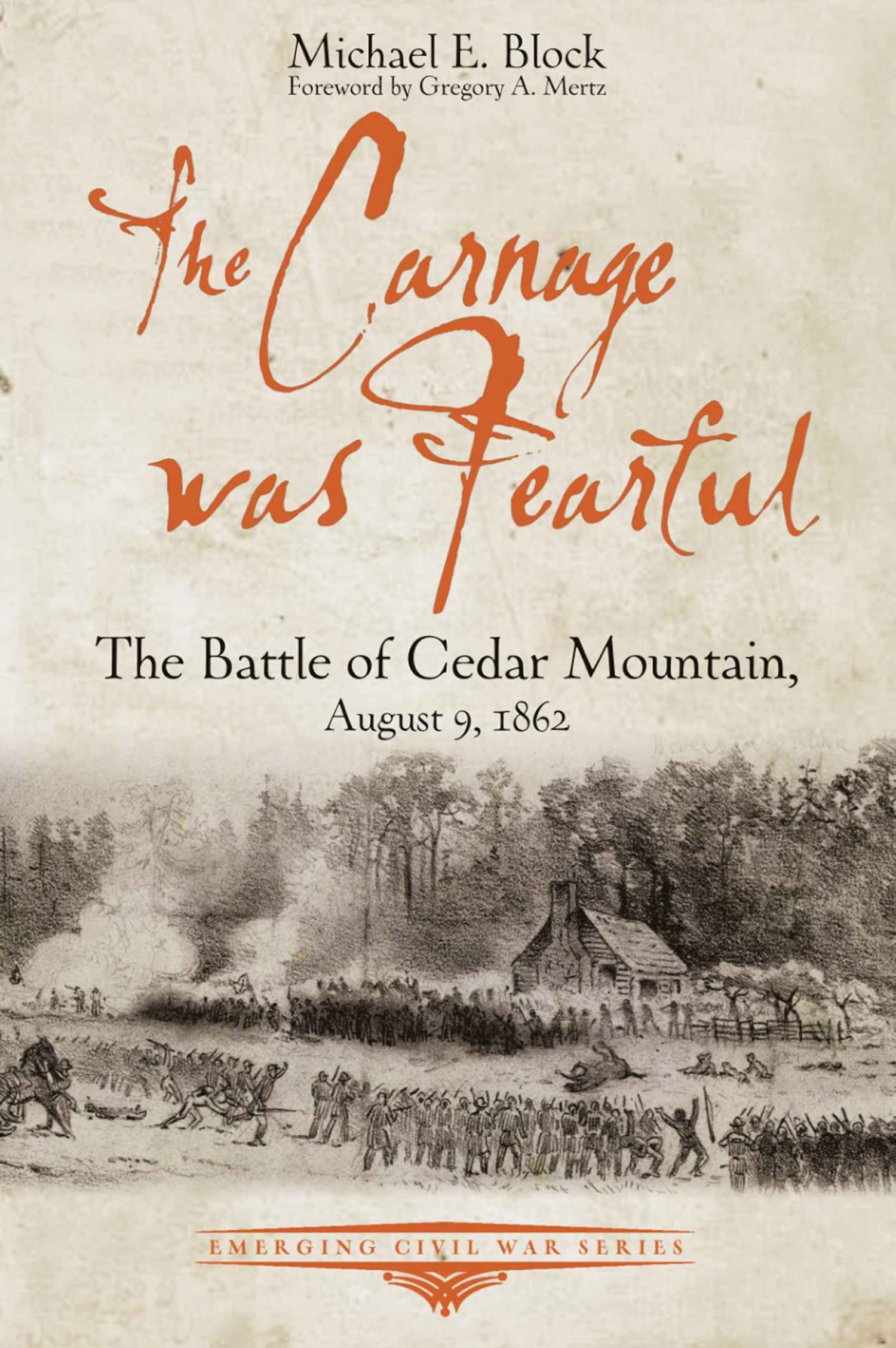 The Carnage was Fearful: The Battle of Cedar Mountain, August 9, 1862