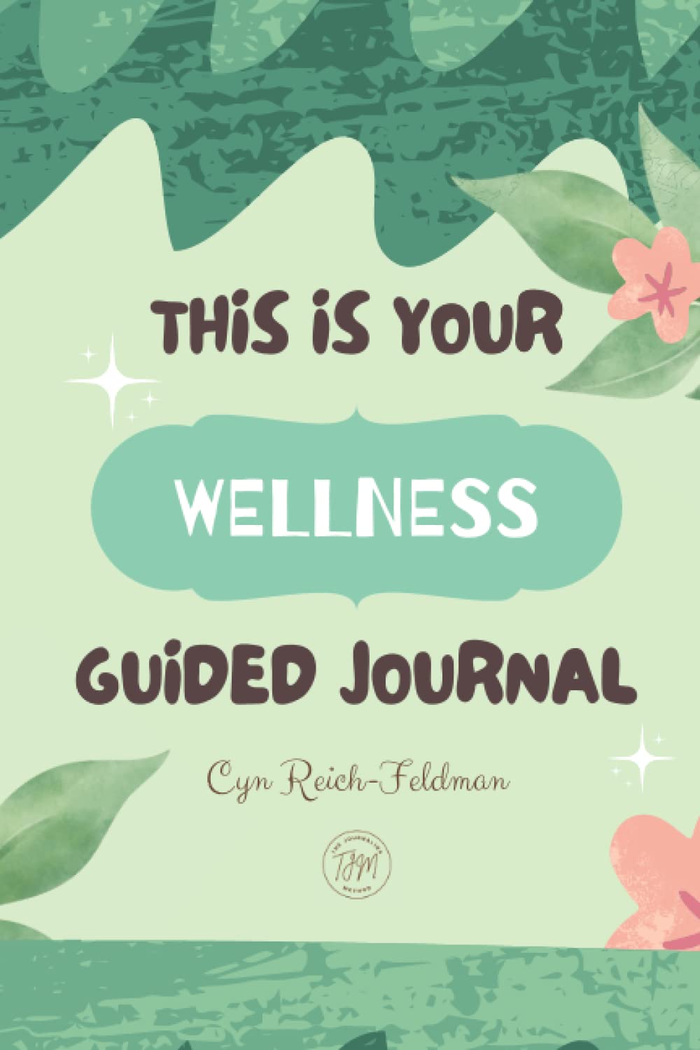 THIS IS YOUR WELLNESS GUIDED JOURNAL Achieve your wellness goals one