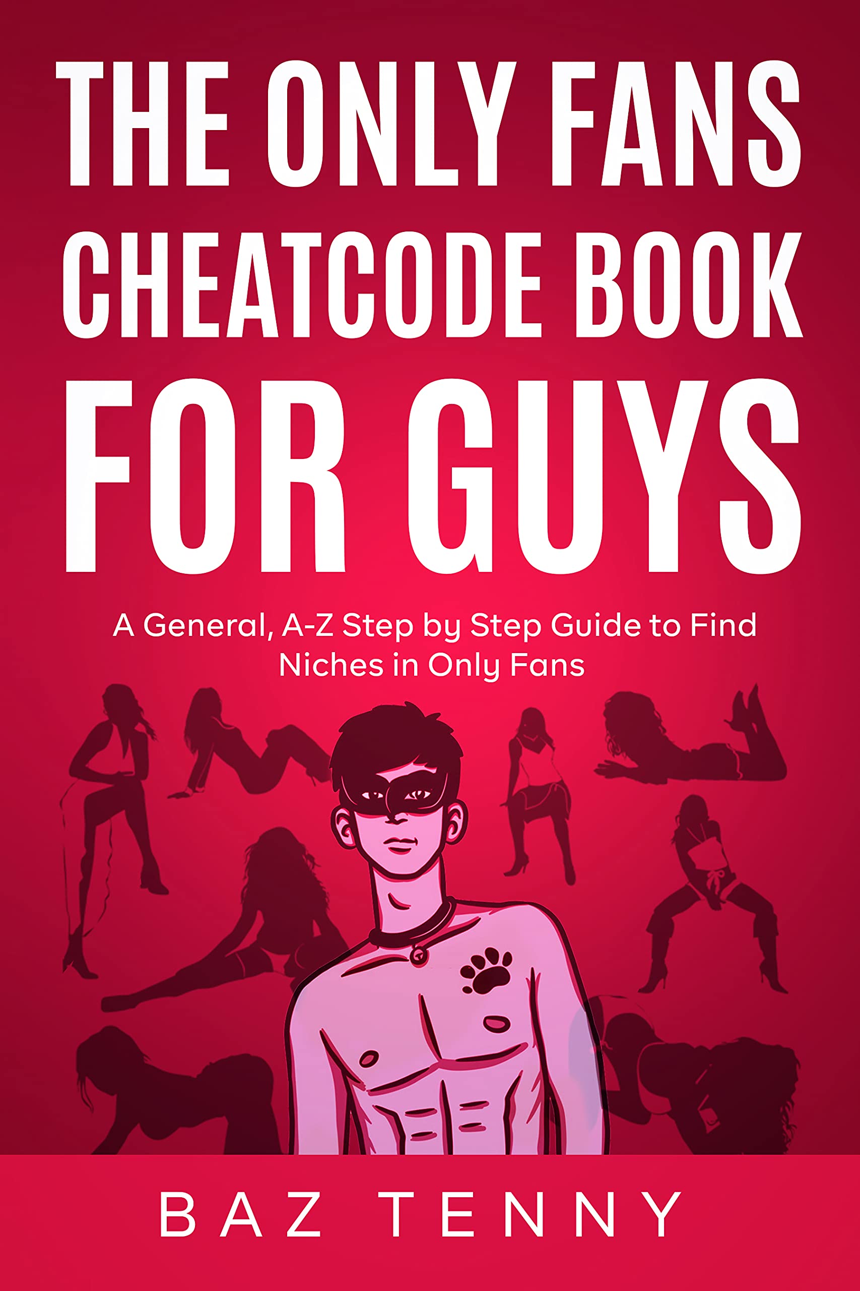 The OnlyFans Cheat Code Book for Guys by Baz Tenny Goodreads