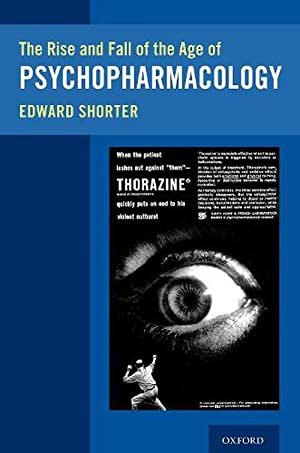 The Rise and Fall of the Age of Psychopharmacology