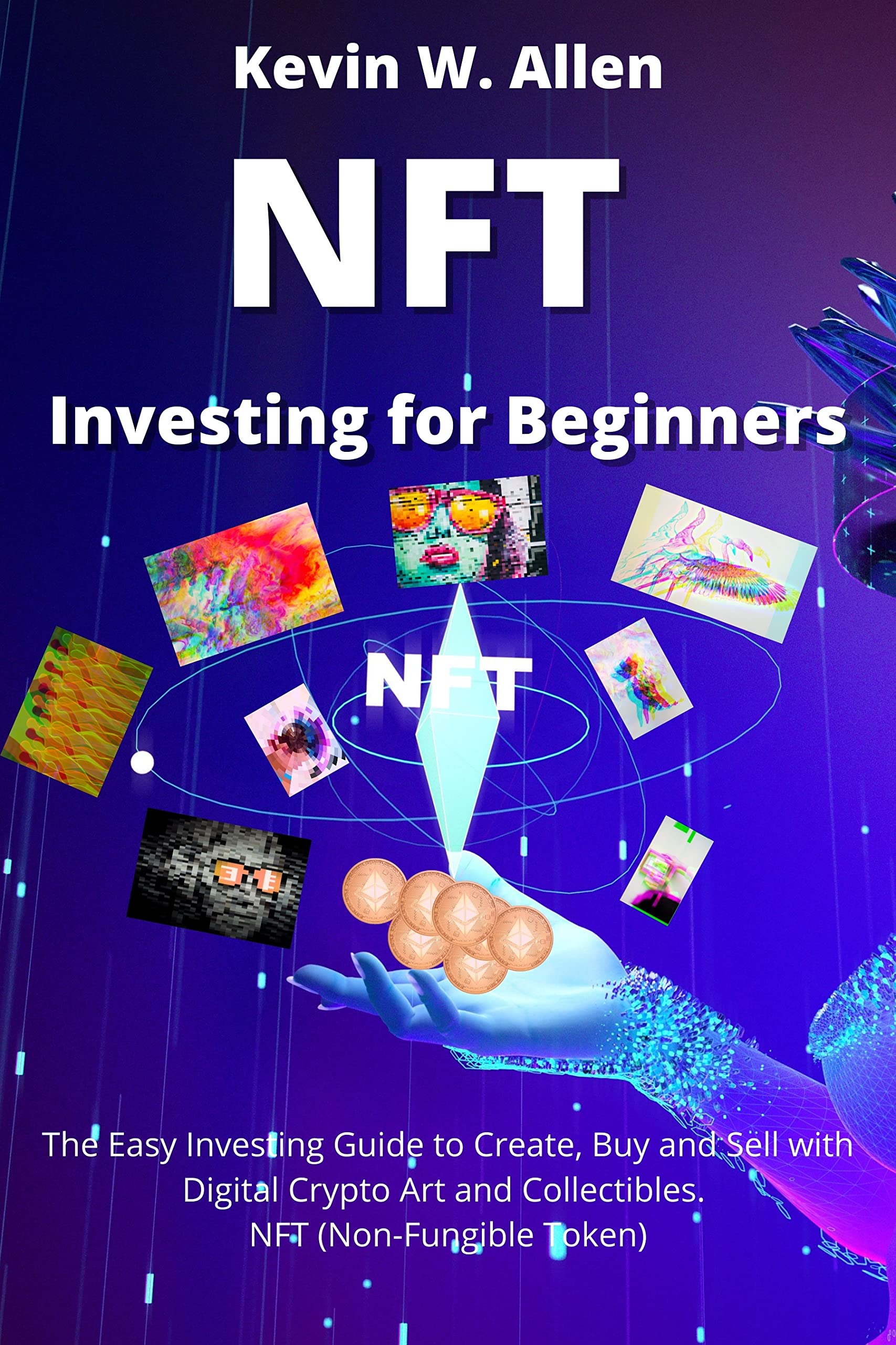 NFT Investing for Beginners The Easy Investing Guide to Create, Buy