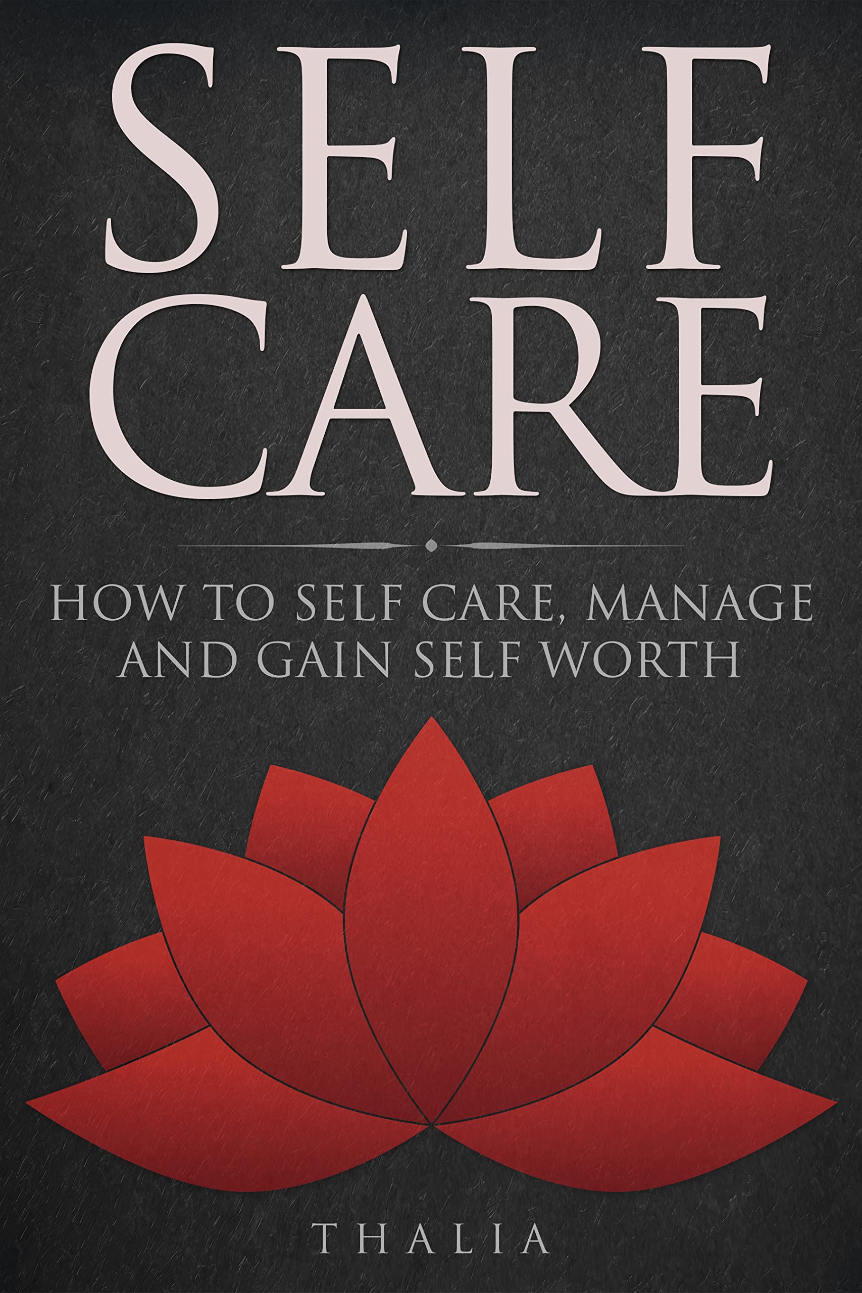 Self Care: How to self care, manage and gain self worth. by Thalia ...