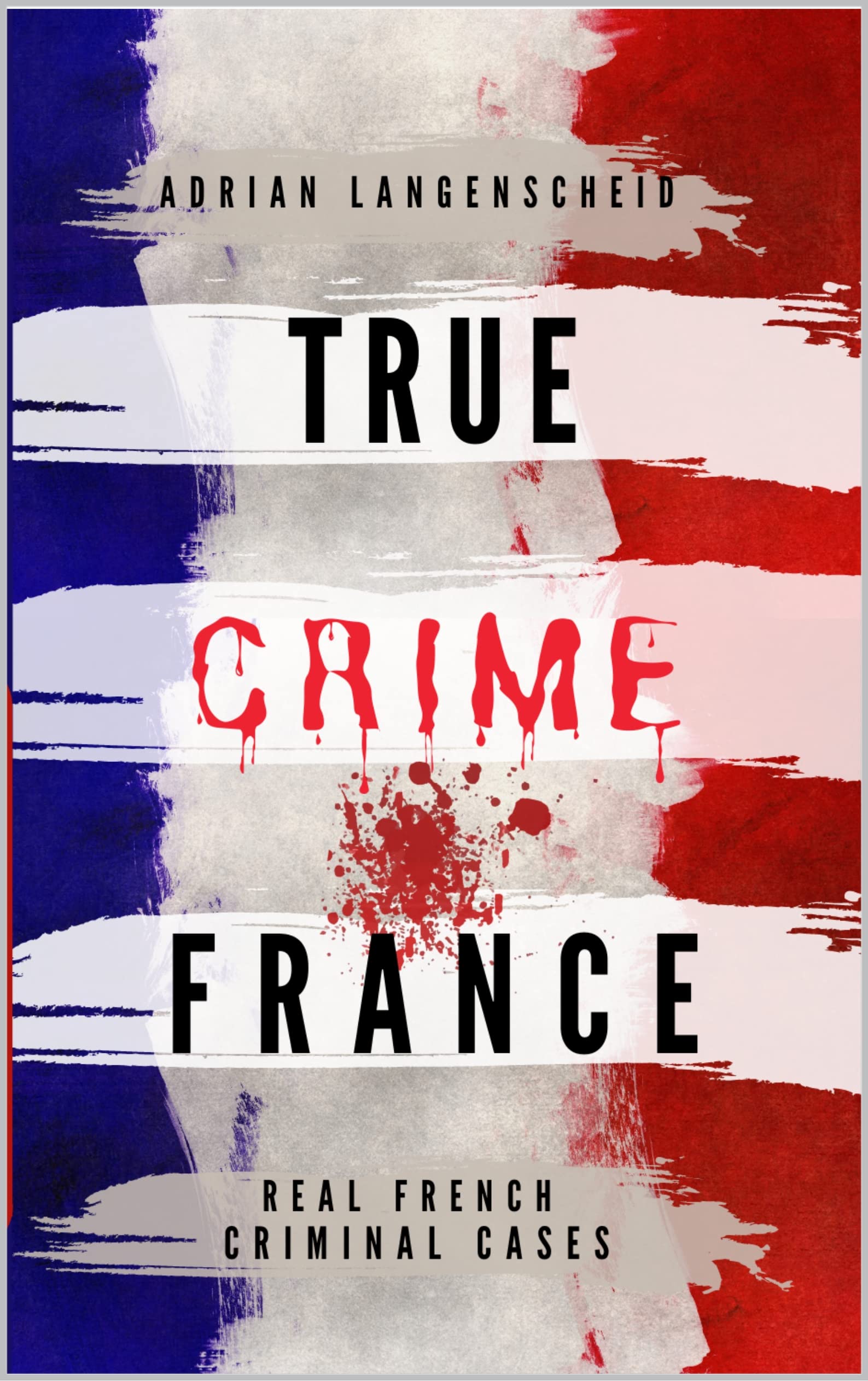 TRUE CRIME FRANCE: REAL FRENCH CRIMINAL CASES