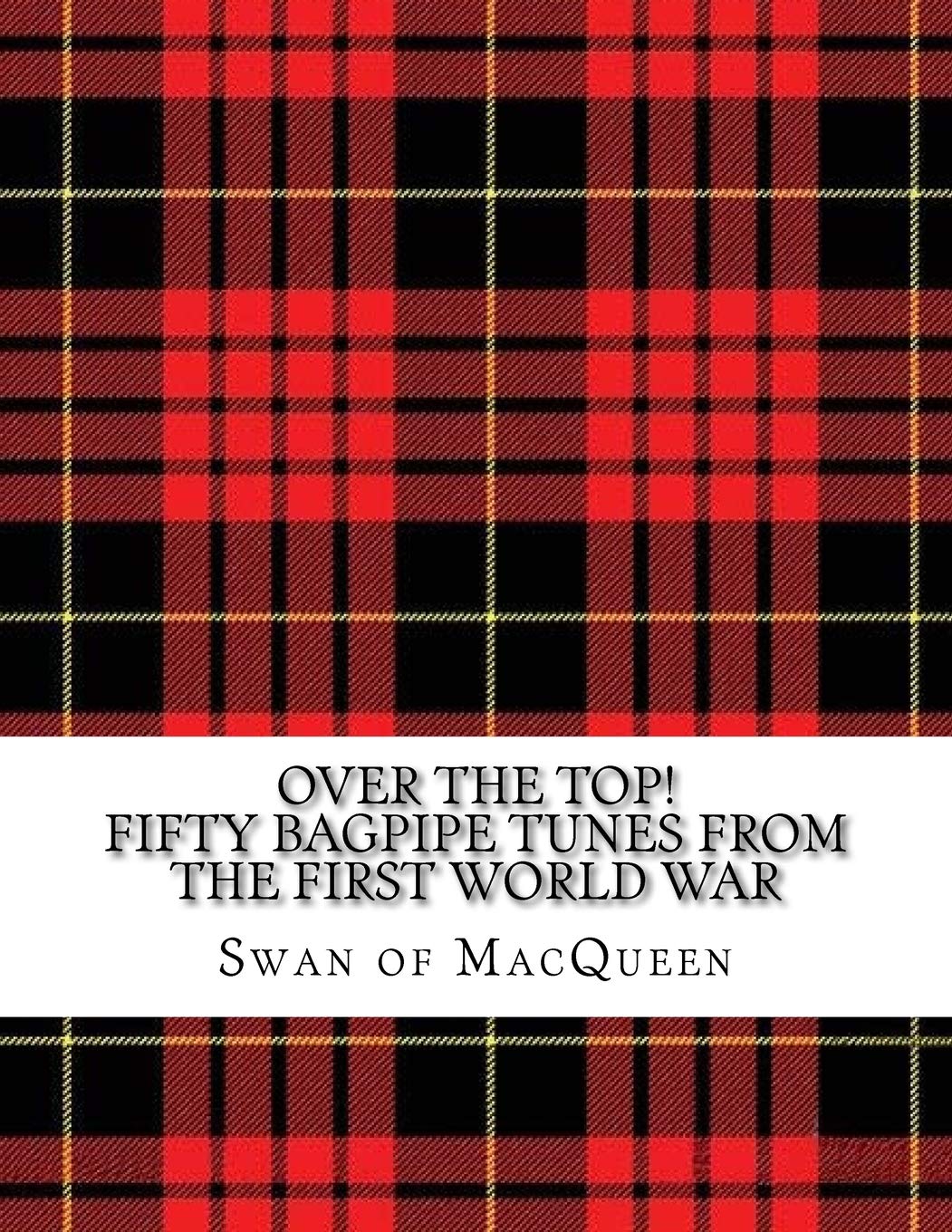 Over the Top! Fifty Bagpipe Tunes from the Great War 19141918 by The