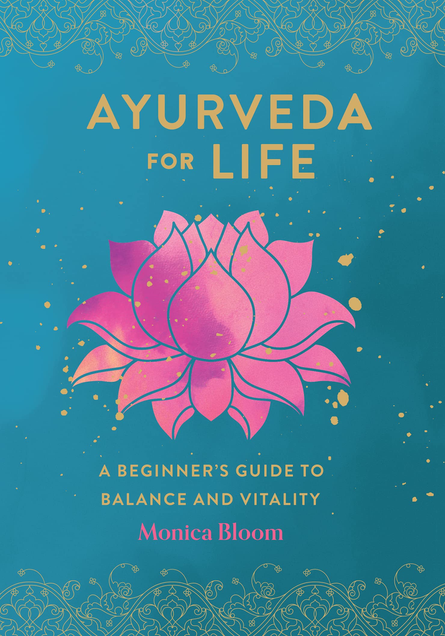 Ayurveda for Life A Beginner's Guide to Balance and Vitality by Monica Bloom Goodreads