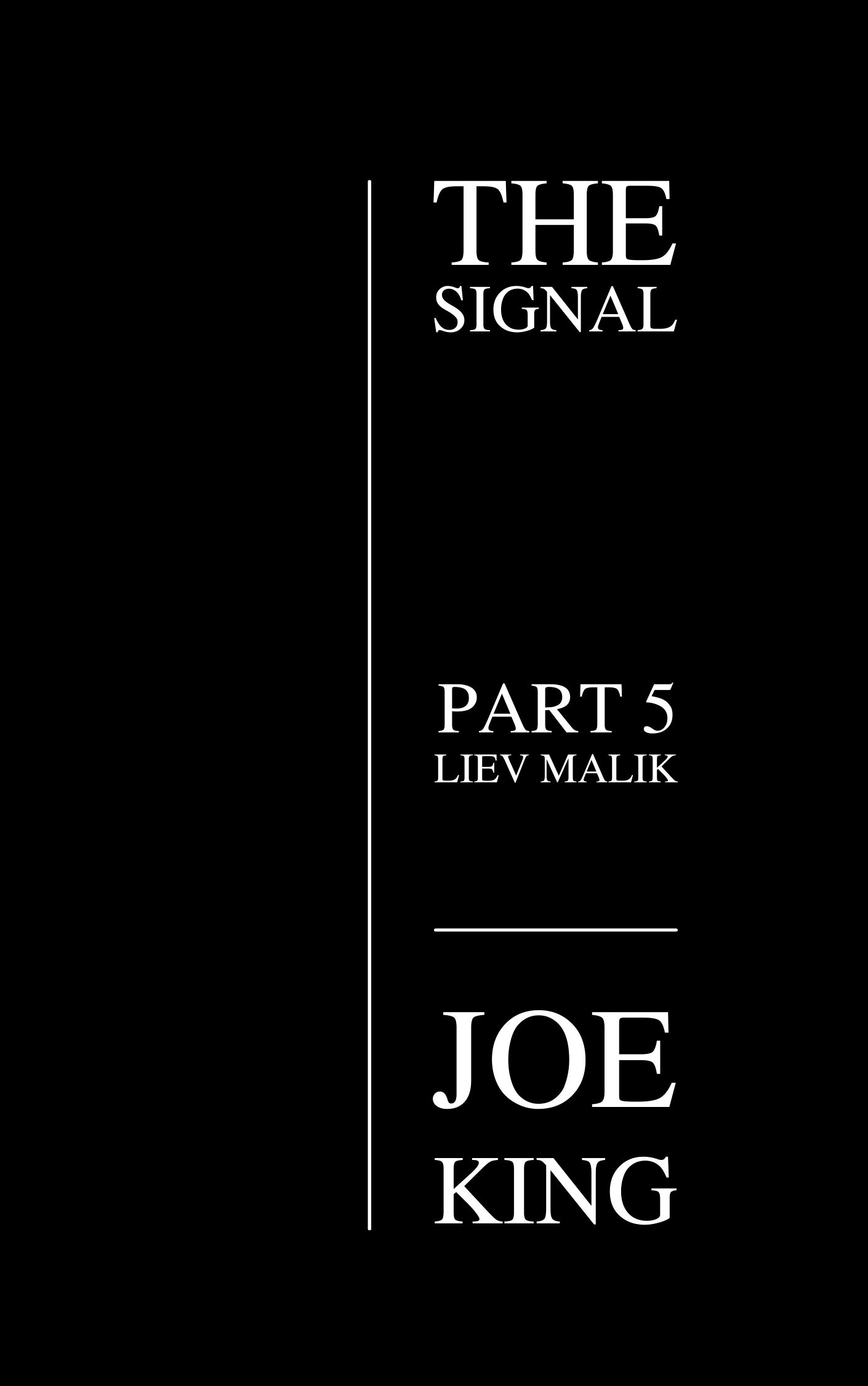 THE SIGNAL part 5 Liev Malik by Joe King Goodreads