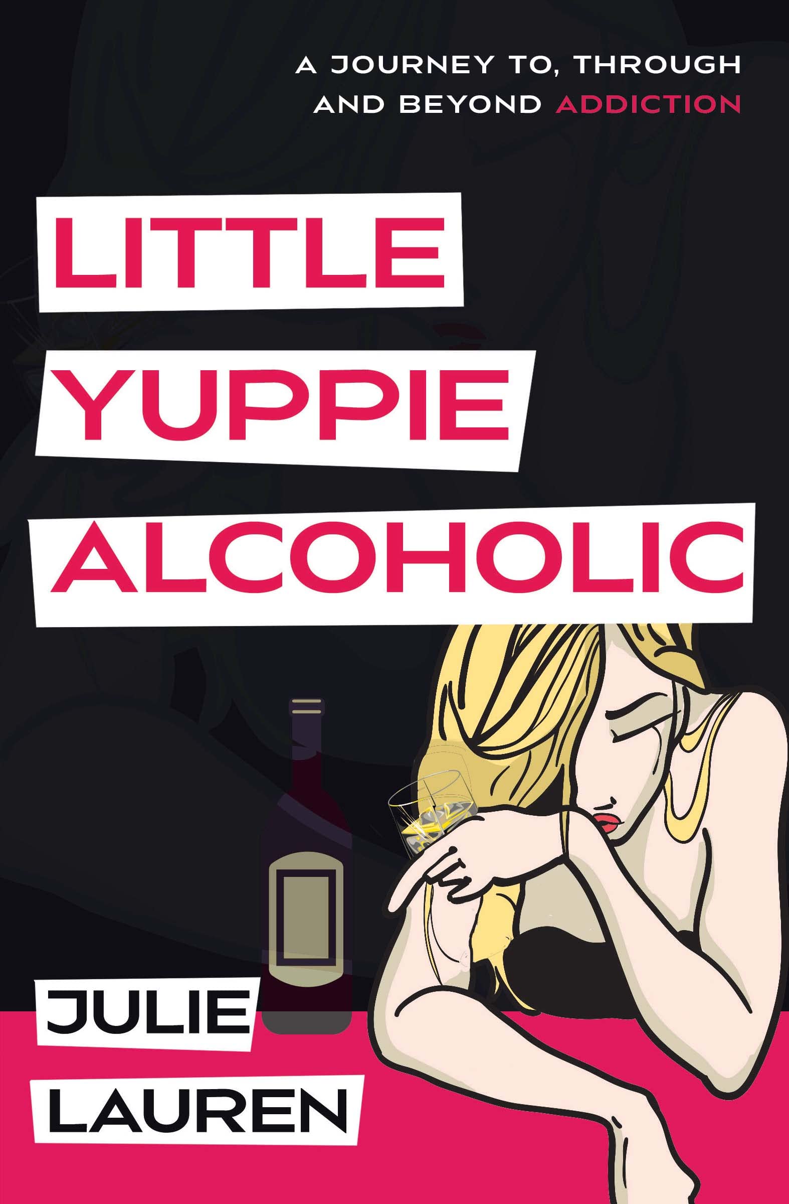 Little Yuppie Alcoholic: A Journey of Hope, Help, and Heart