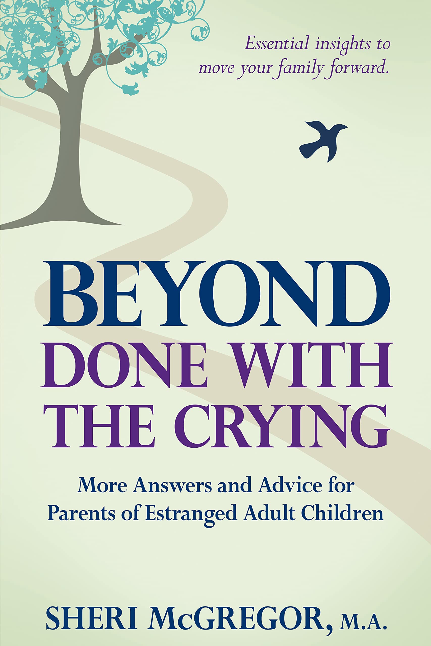 Beyond Done With The Crying More Answers and Advice for Parents of Estranged Adult Children by