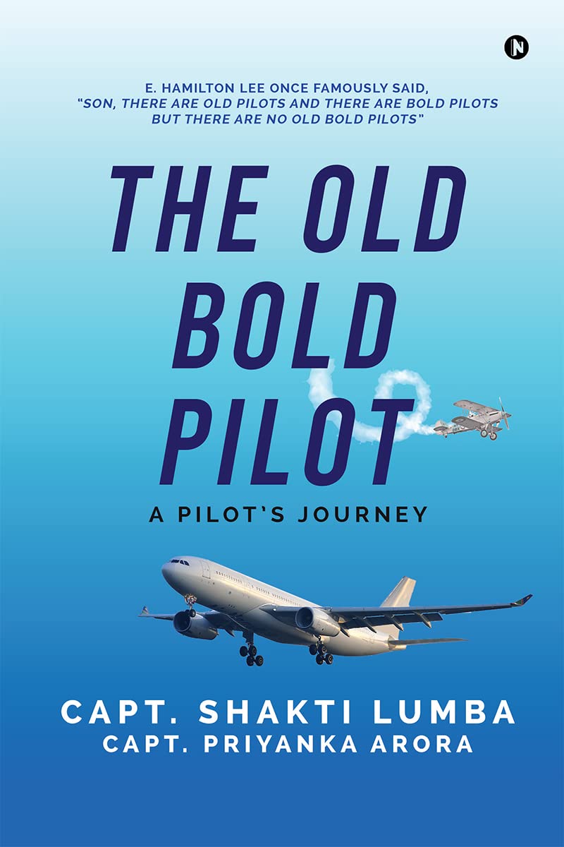 The Old Bold Pilot A Pilot's Journey by Shakti Lumba Goodreads