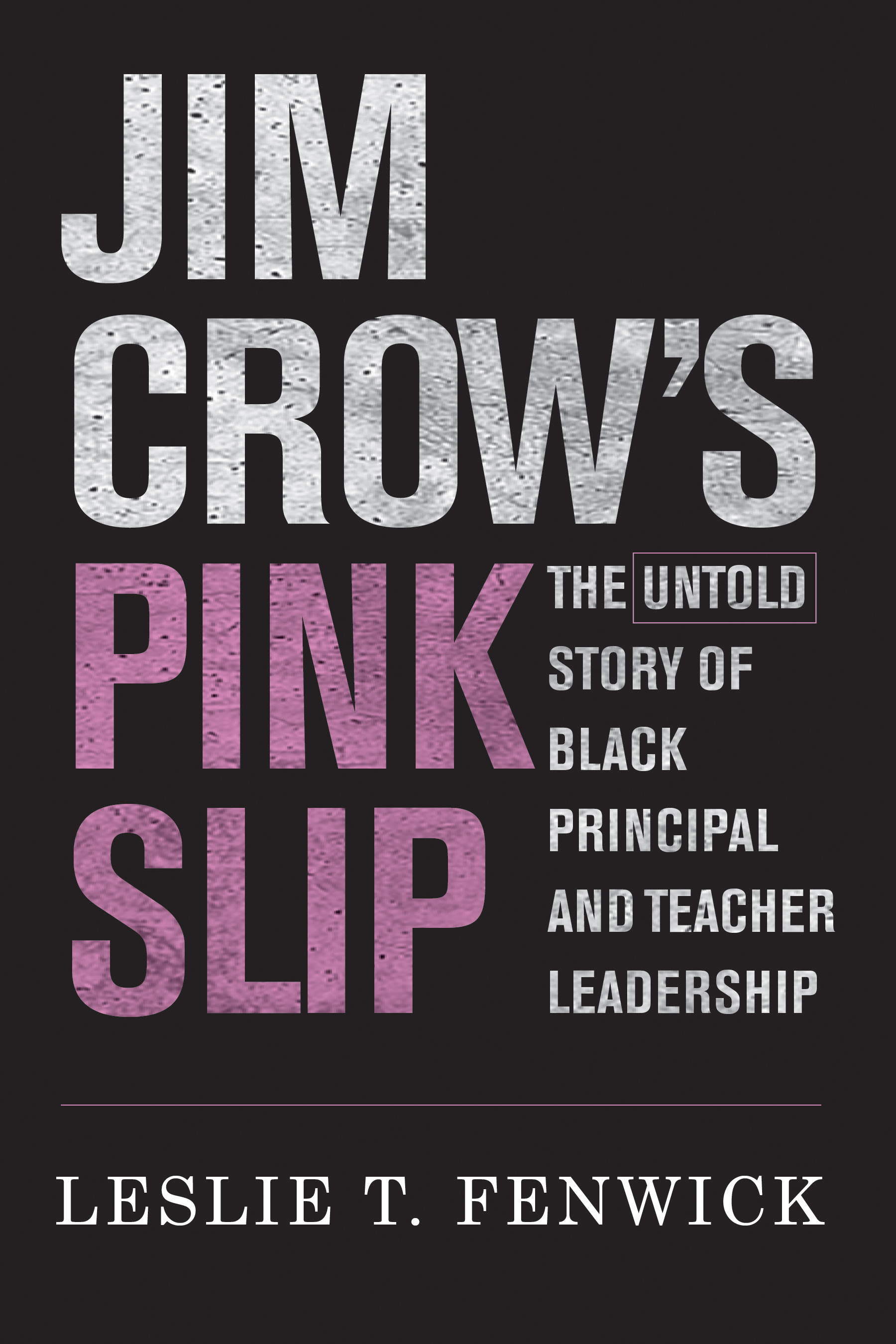 Jim Crow's Pink Slip: The Untold Story of Black Principal and Teacher Leadership