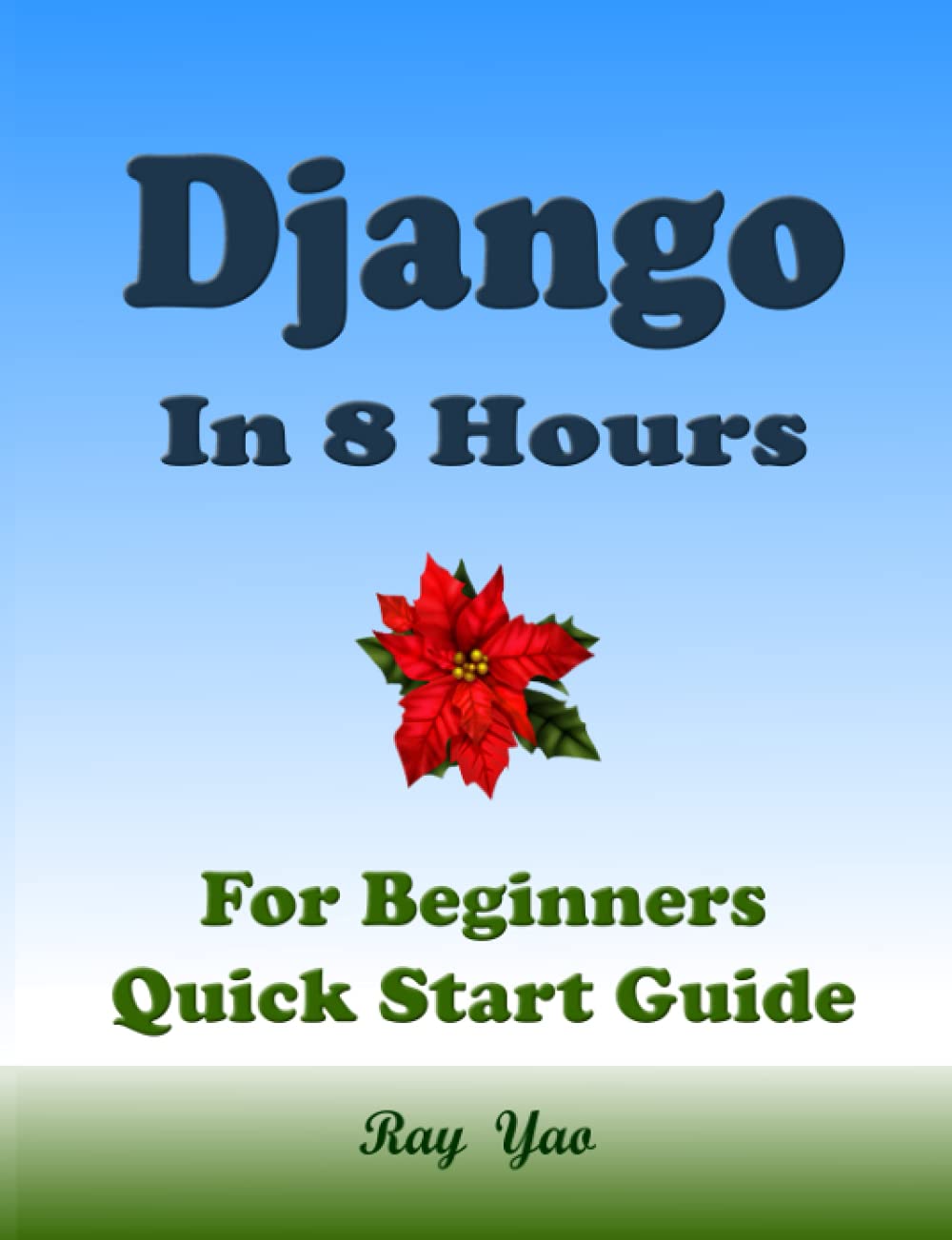 DJANGO in 8 Hours, For Beginners, Learn Coding Fast! by Ray Yao | Goodreads