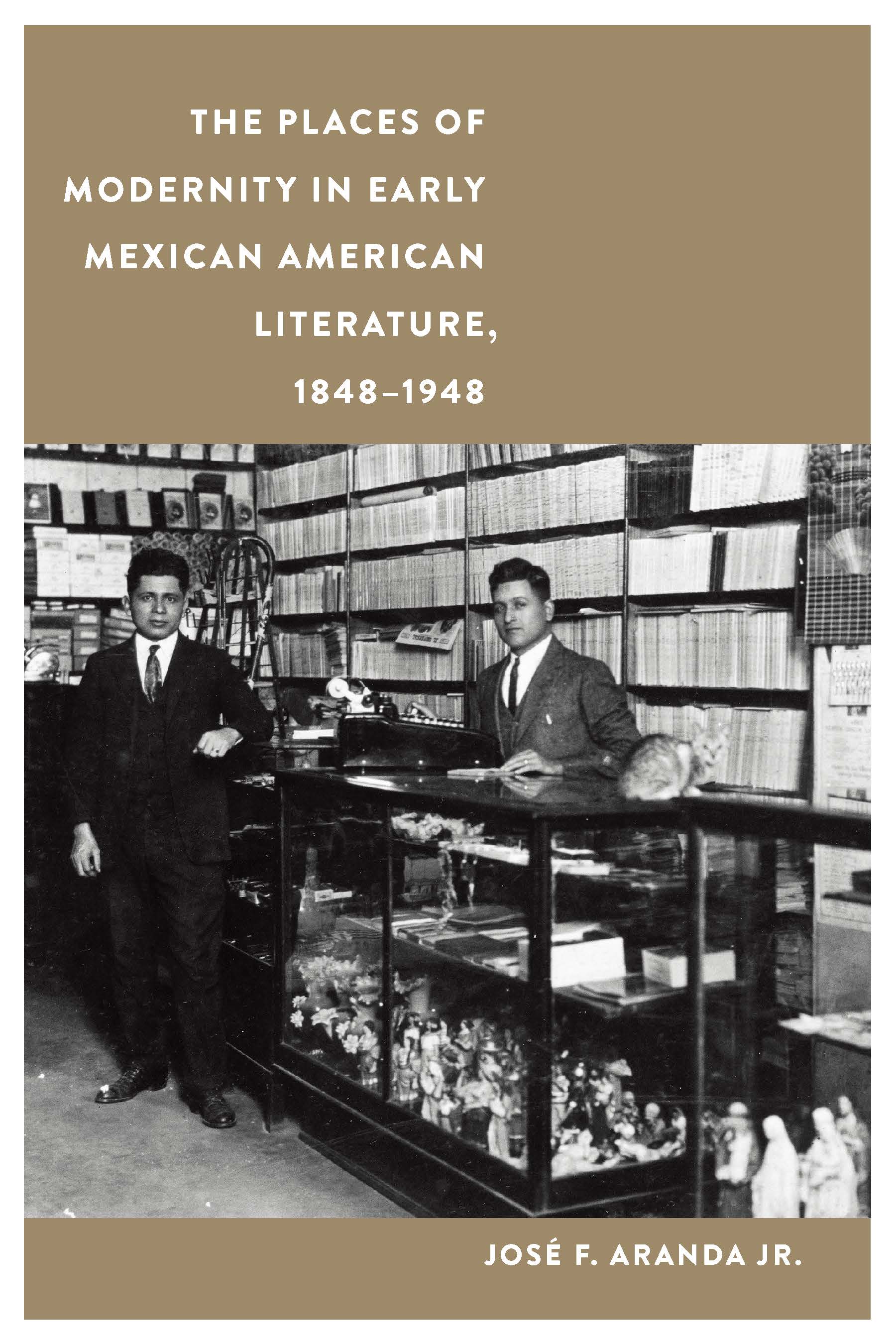 The Places of Modernity in Early Mexican American Literature, 1848–1948 ...