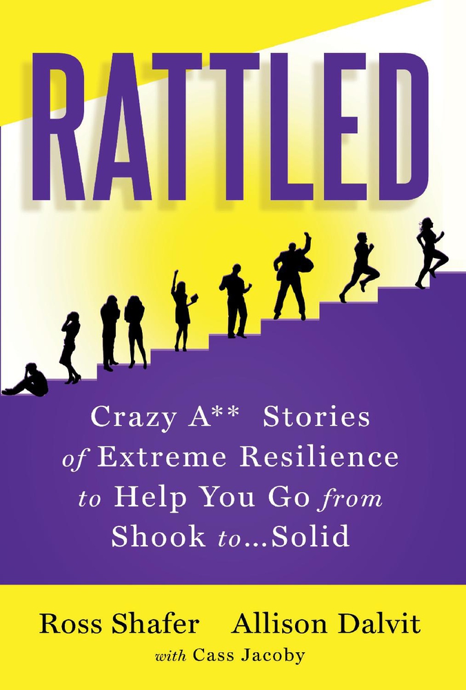 Rattled Crazy A** Stories of Extreme Resilience to Help You Go from