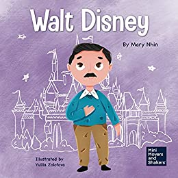 Walt Disney: A Kid's Book About Having the Courage to Pursue Our Dreams