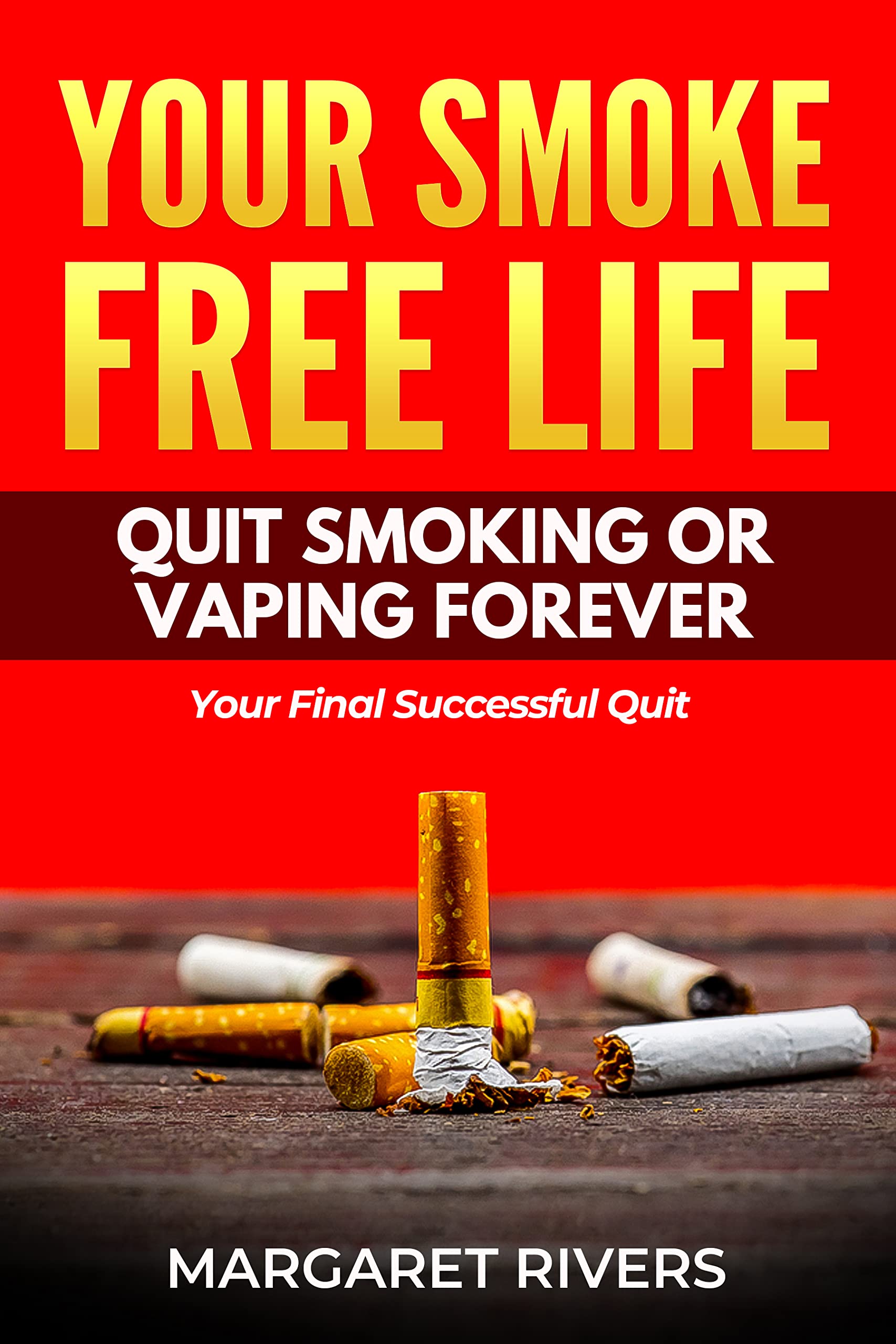 Your Smoke Free Life Quit Smoking or Vaping Forever Your Final