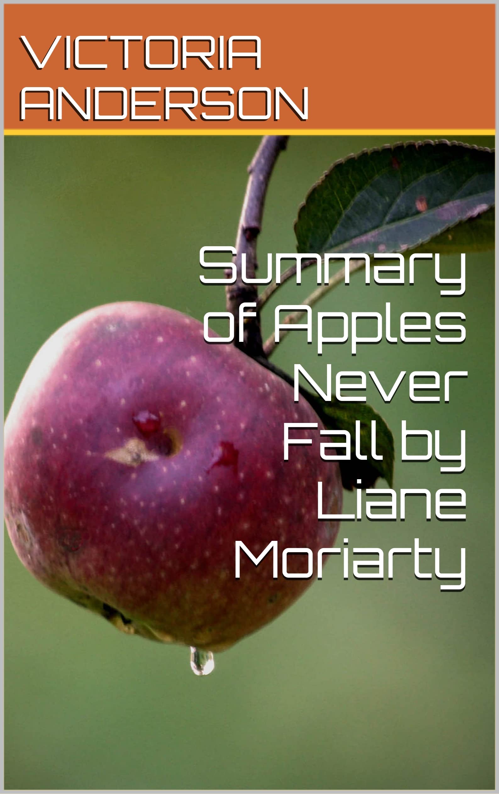 Summary of Apples Never Fall by Liane Moriarty by Victoria Anderson