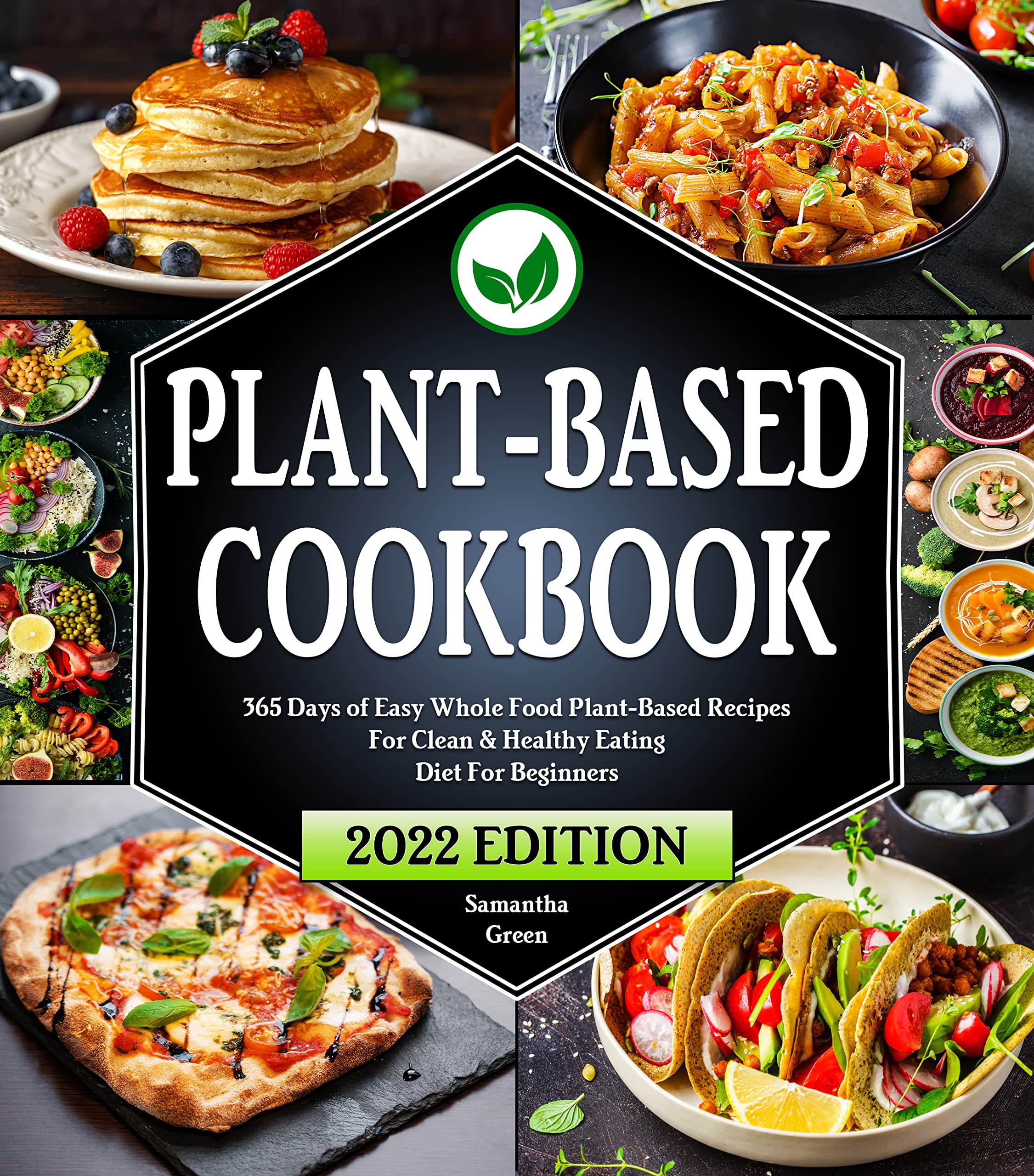Plant-Based Diet Cookbook For Beginners: 365 Days of Easy Whole Food ...