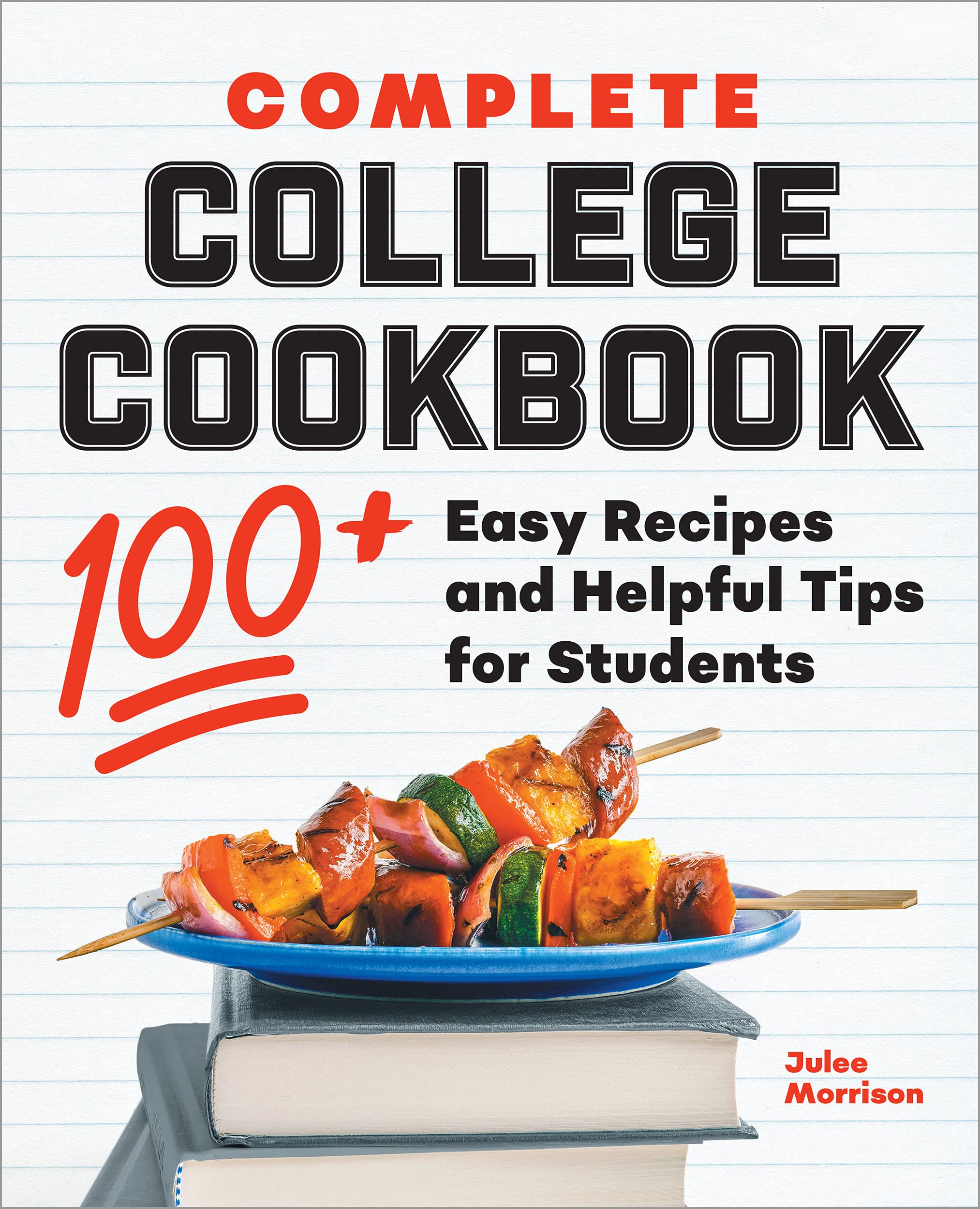 Complete College Cookbook 100+ Easy Recipes and Helpful Tips for