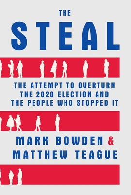The Steal: The Attempt to Overturn the 2020 Election and The People Who Stopped It